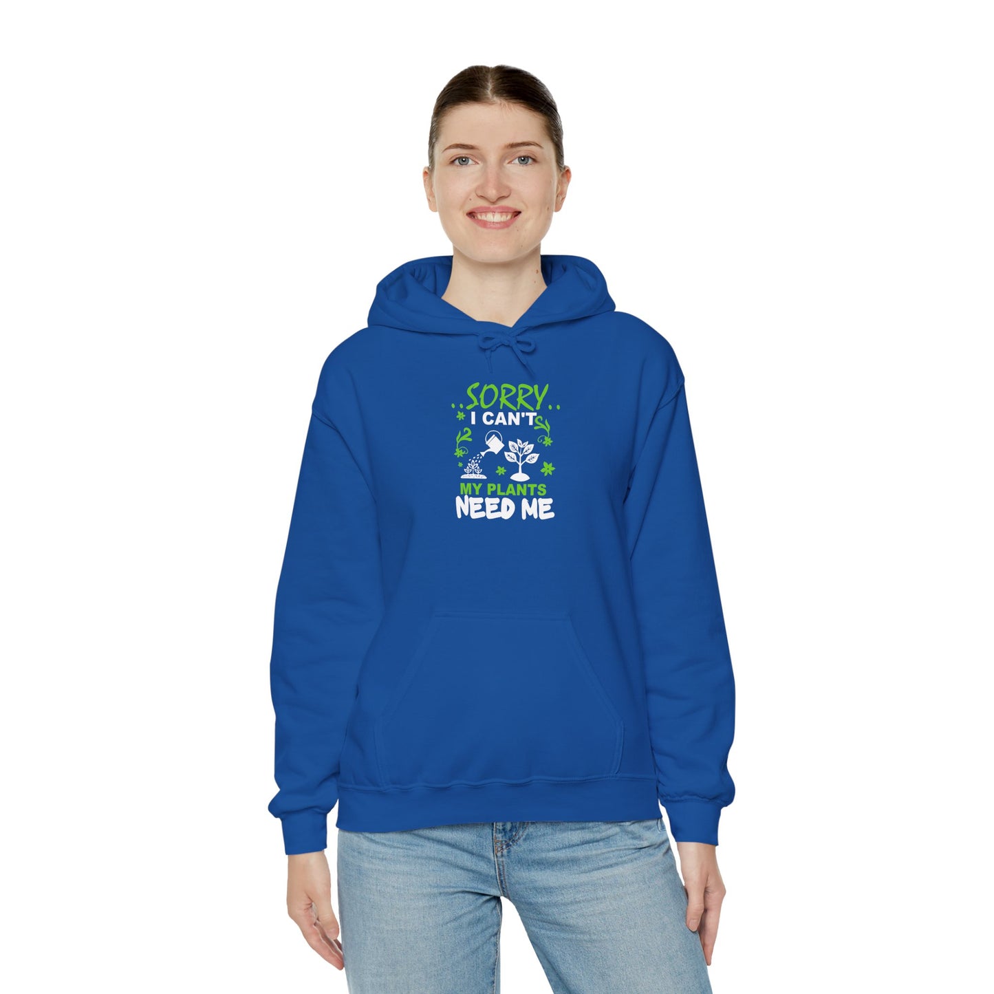 Sorry I Can't My Plants Need Me Hooded Sweatshirt