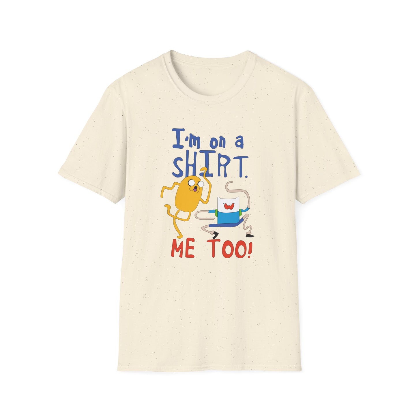 ADVENTURE TIME with Finn & Jake I'm on a Shirt. Me Too! — Funny Cartoon Jake & Cat Graphic Tee