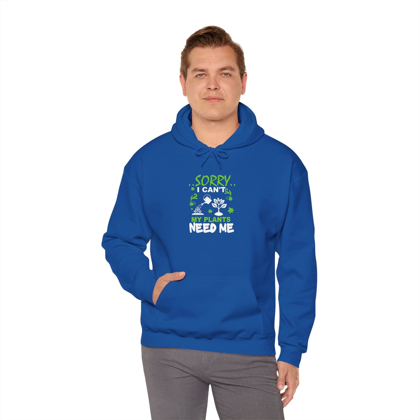 Sorry I Can't My Plants Need Me Hooded Sweatshirt