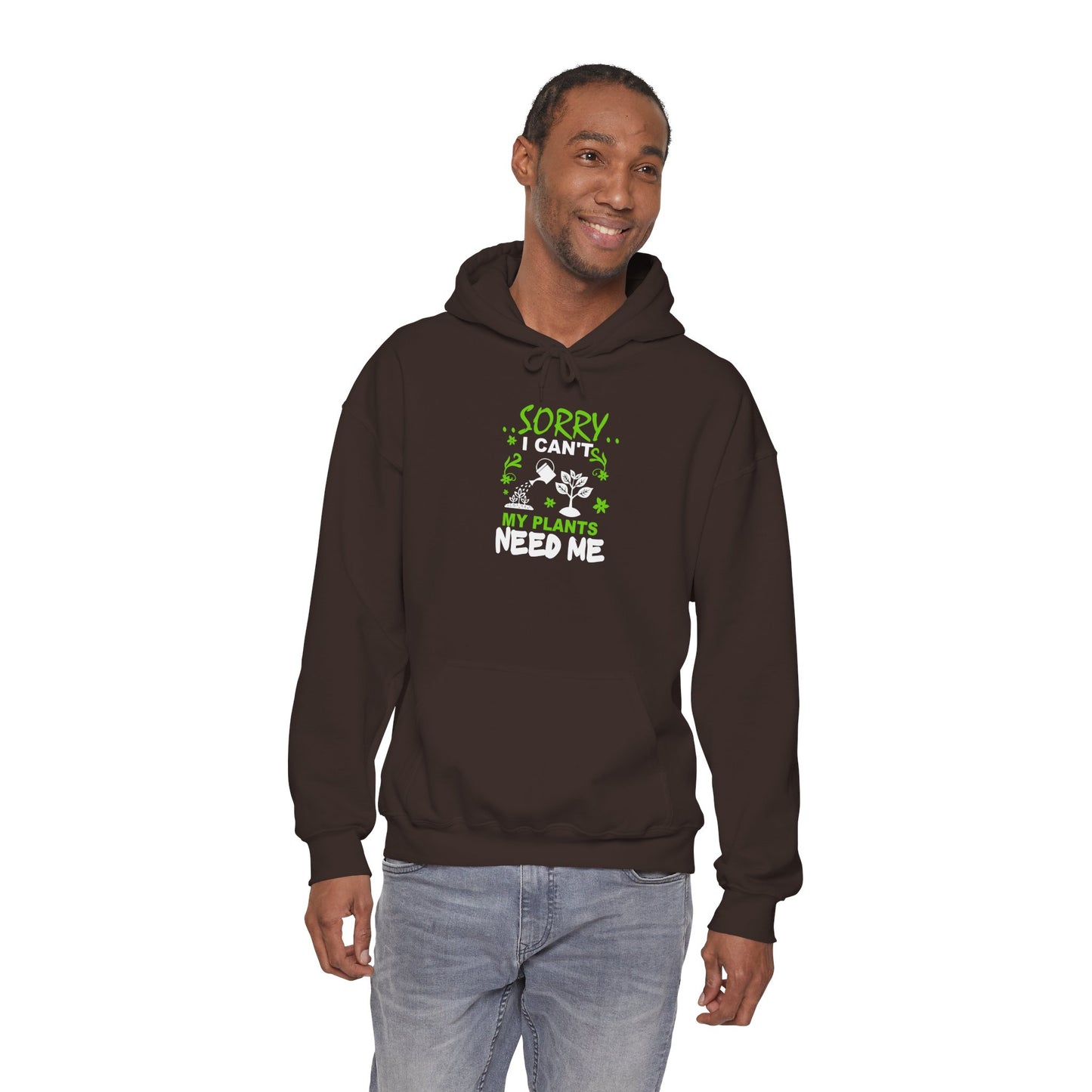 Sorry I Can't My Plants Need Me Hooded Sweatshirt