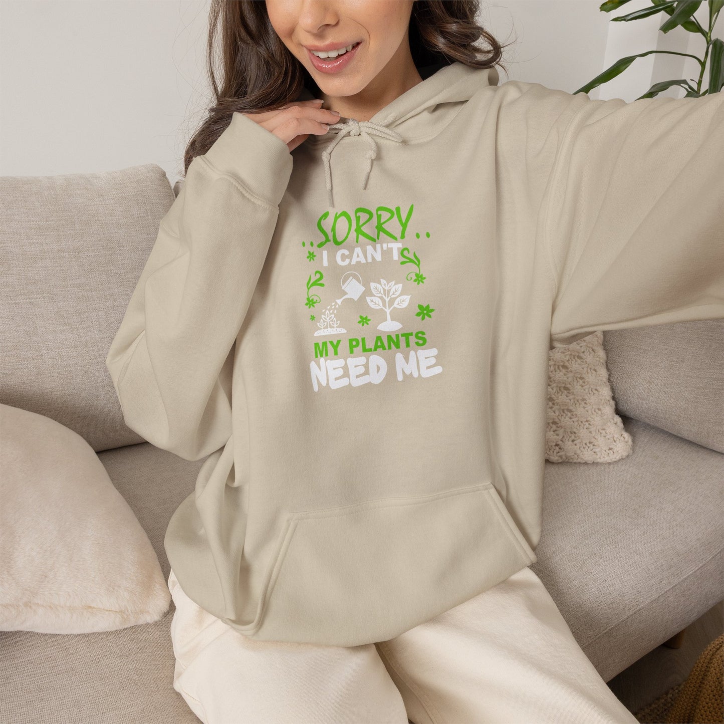Sorry I Can't My Plants Need Me Hooded Sweatshirt