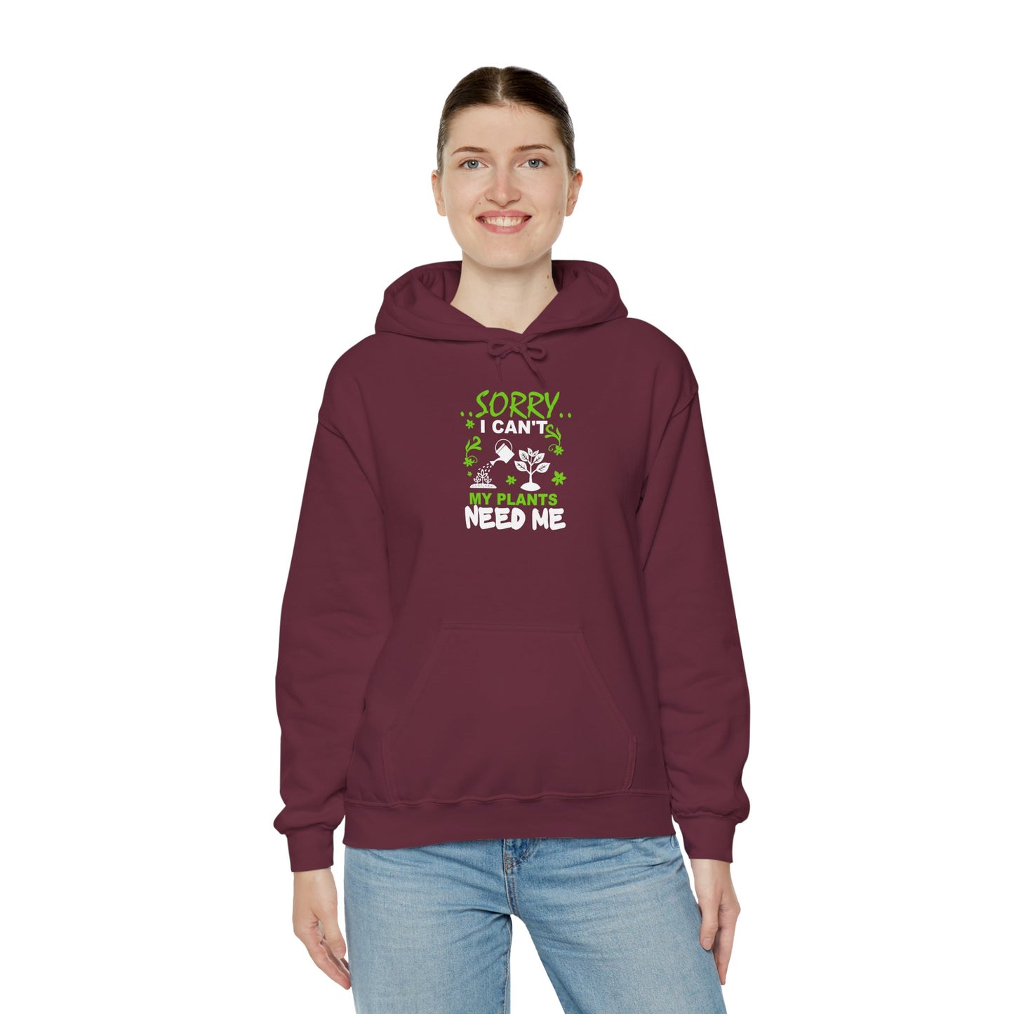 Sorry I Can't My Plants Need Me Hooded Sweatshirt