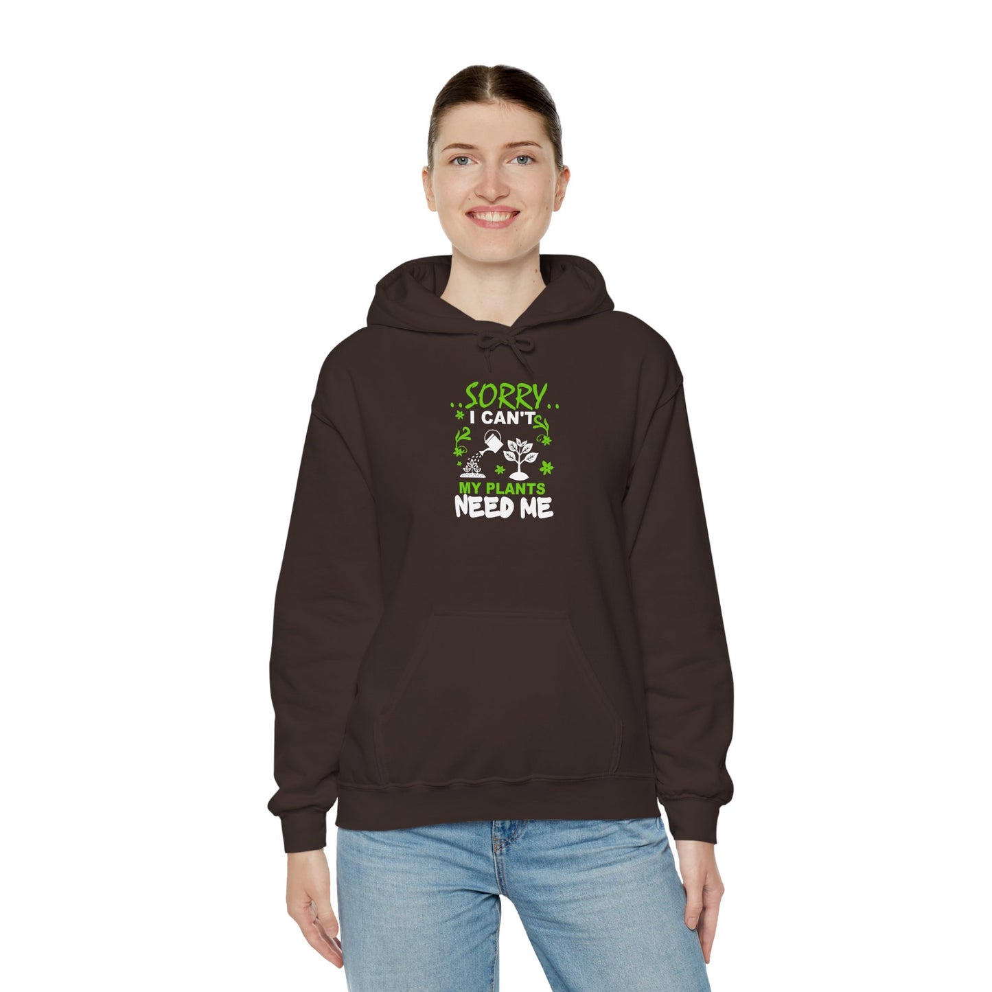 Sorry I Can't My Plants Need Me Hooded Sweatshirt