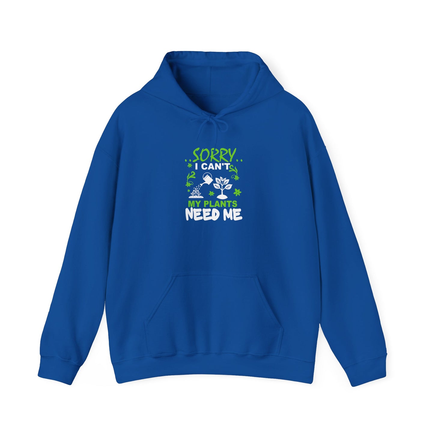 Sorry I Can't My Plants Need Me Hooded Sweatshirt