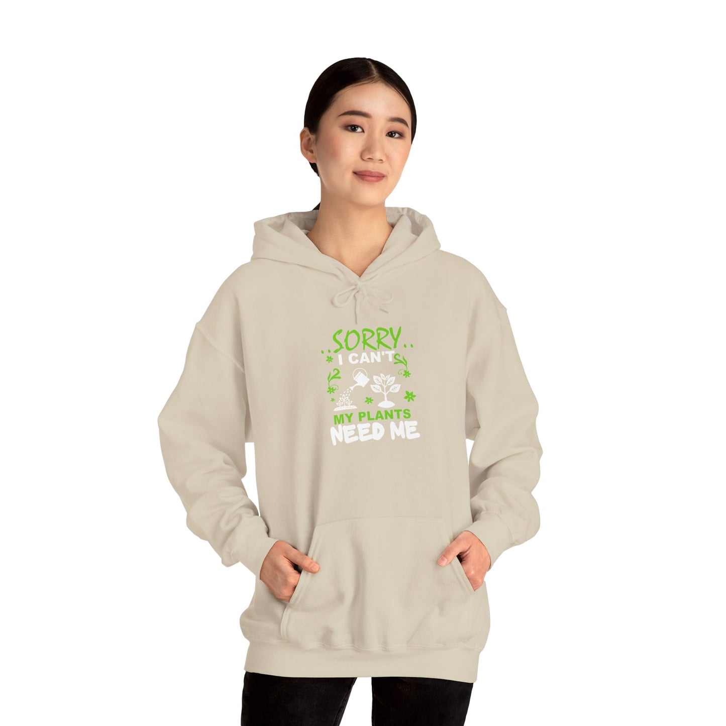 Sorry I Can't My Plants Need Me Hooded Sweatshirt