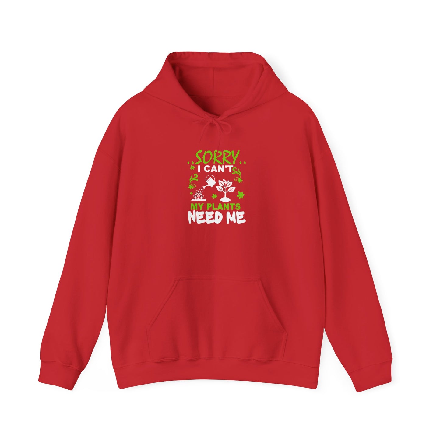 Sorry I Can't My Plants Need Me Hooded Sweatshirt