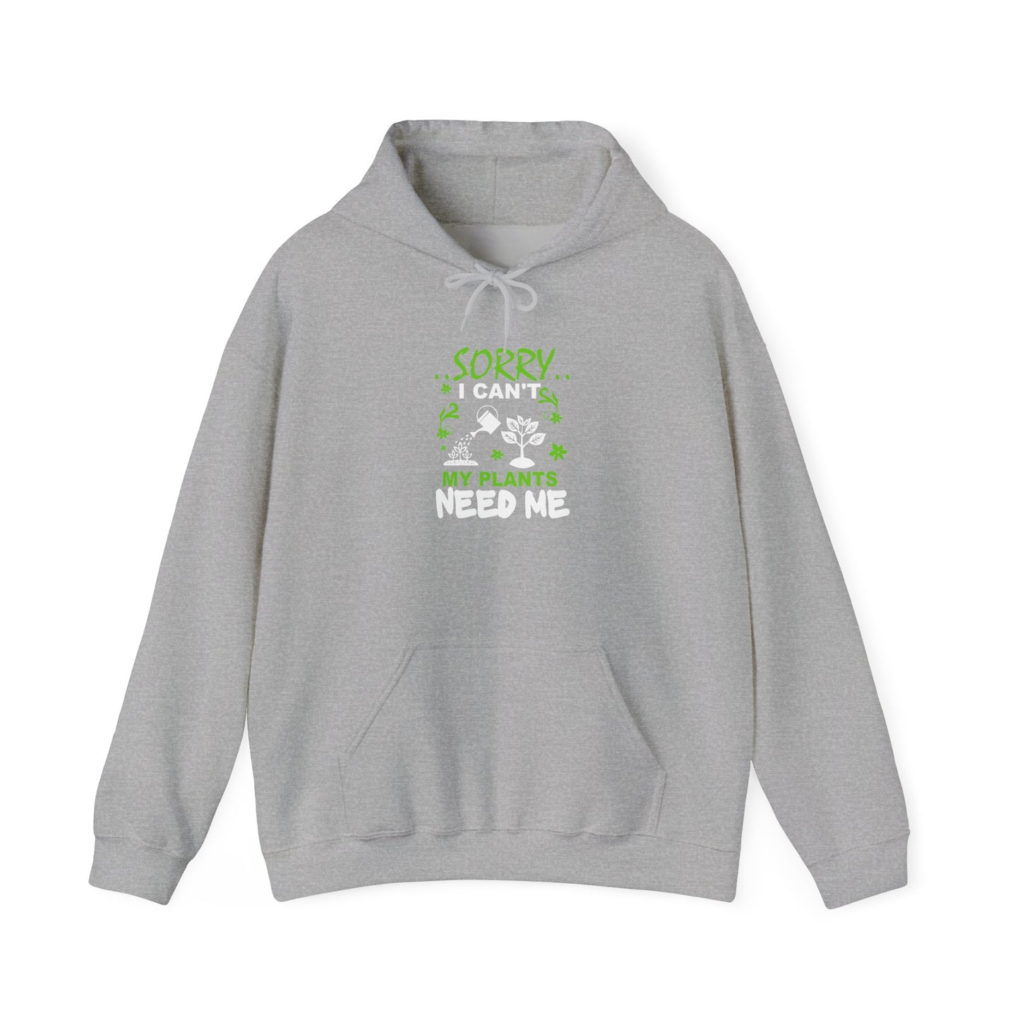 Sorry I Can't My Plants Need Me Hooded Sweatshirt