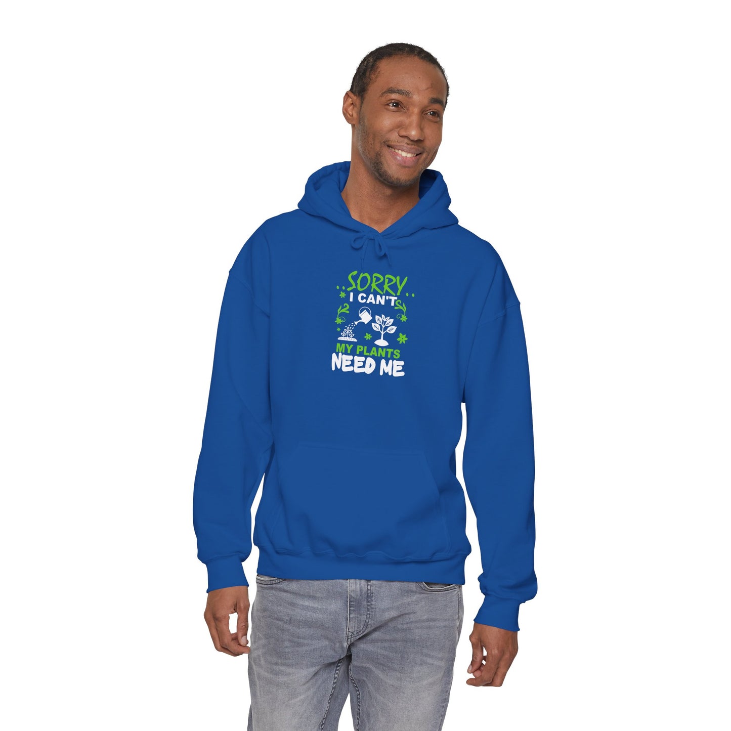 Sorry I Can't My Plants Need Me Hooded Sweatshirt