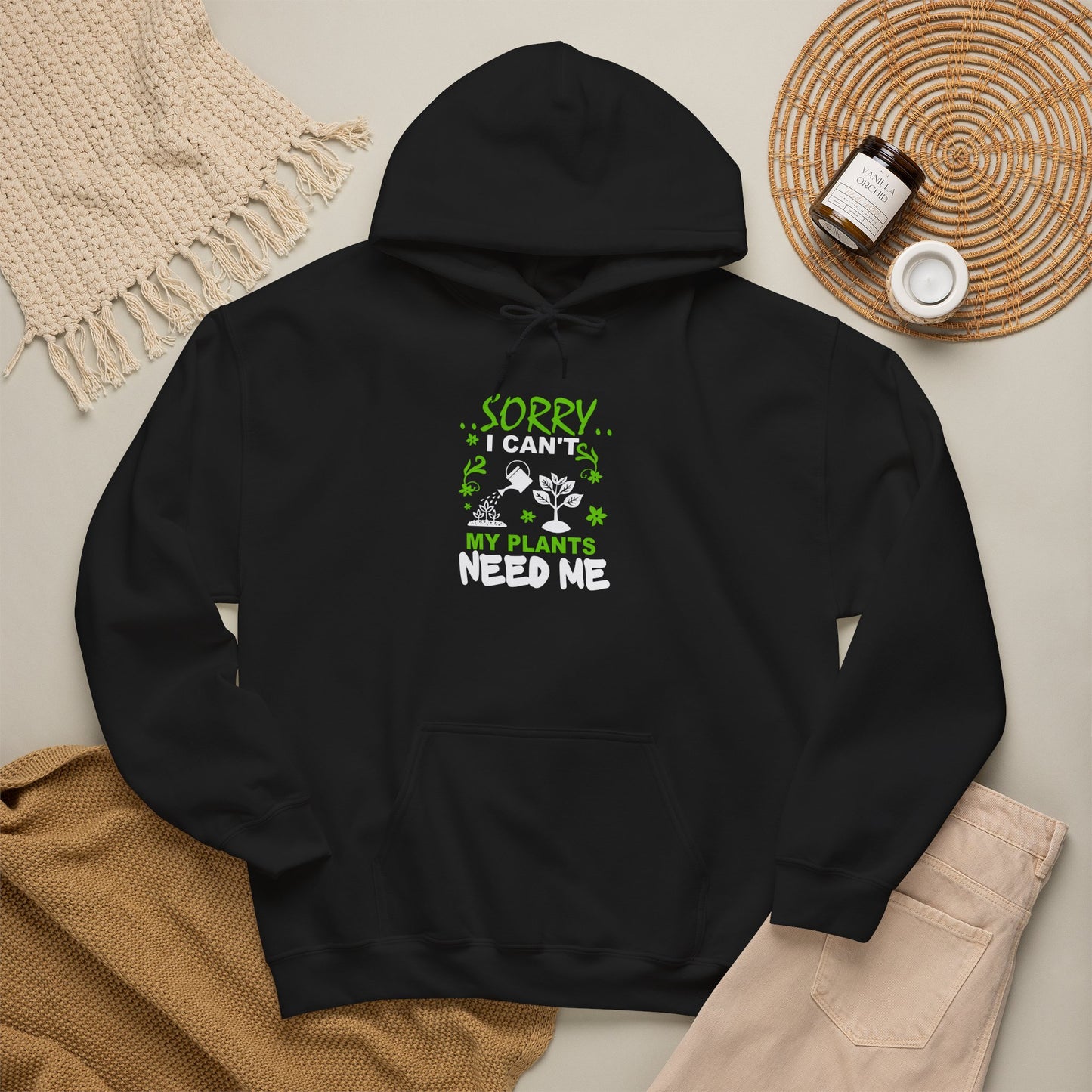 Sorry I Can't My Plants Need Me Hooded Sweatshirt