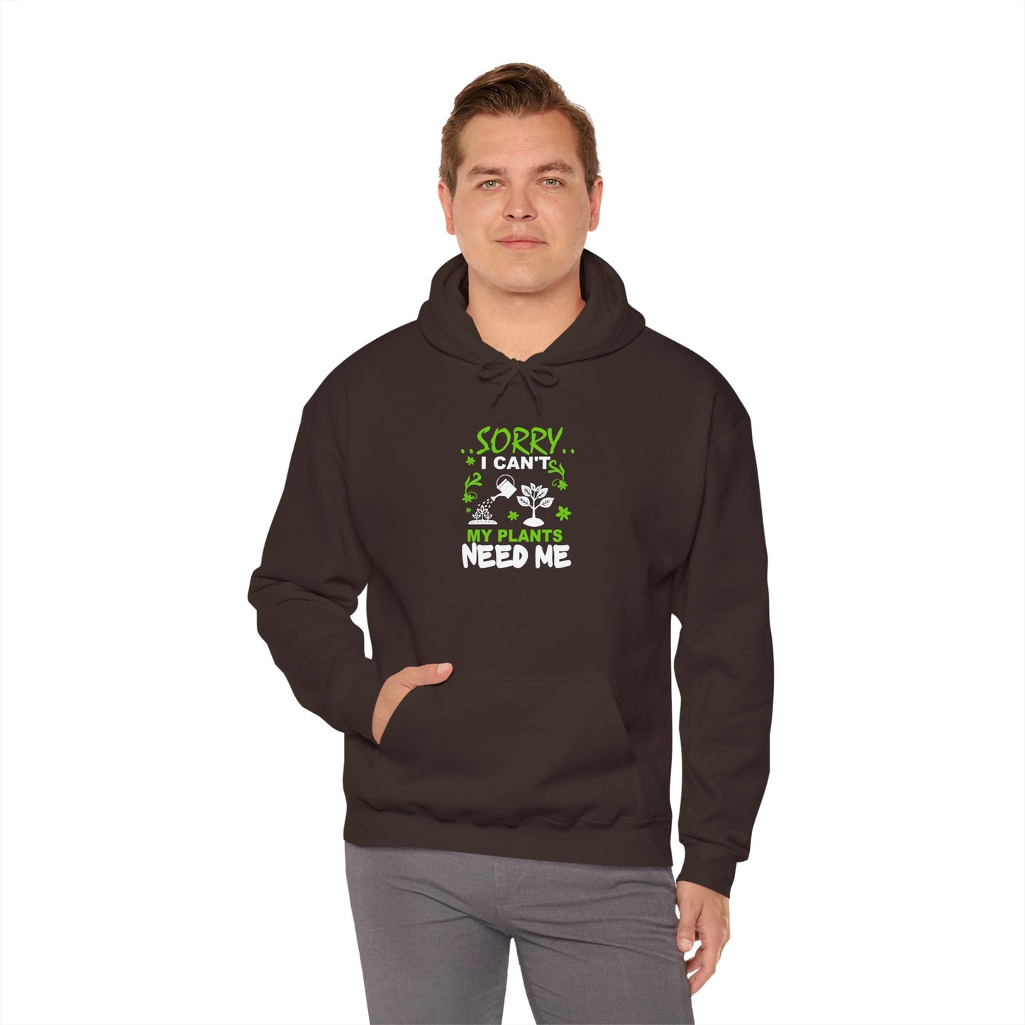 Sorry I Can't My Plants Need Me Hooded Sweatshirt