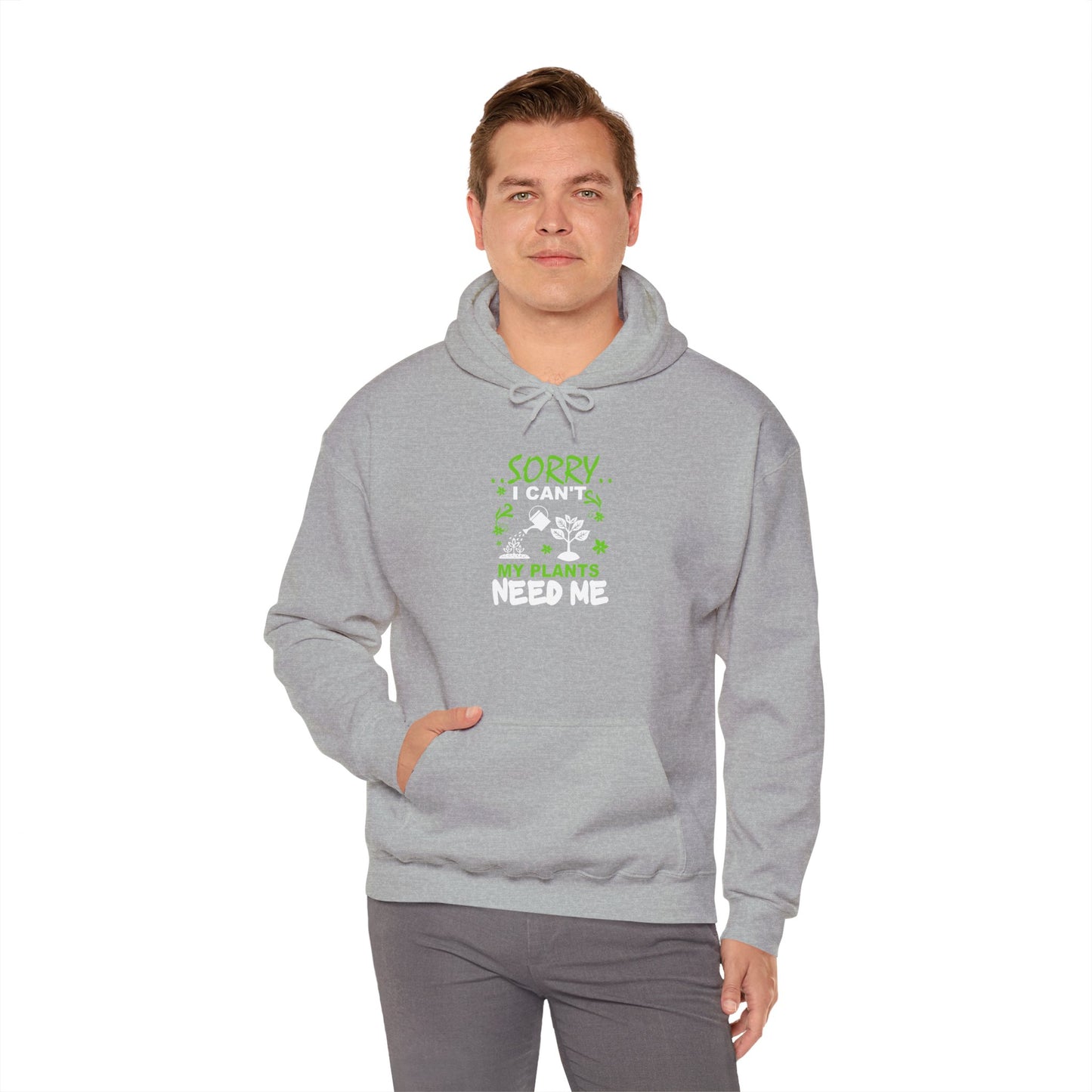 Sorry I Can't My Plants Need Me Hooded Sweatshirt