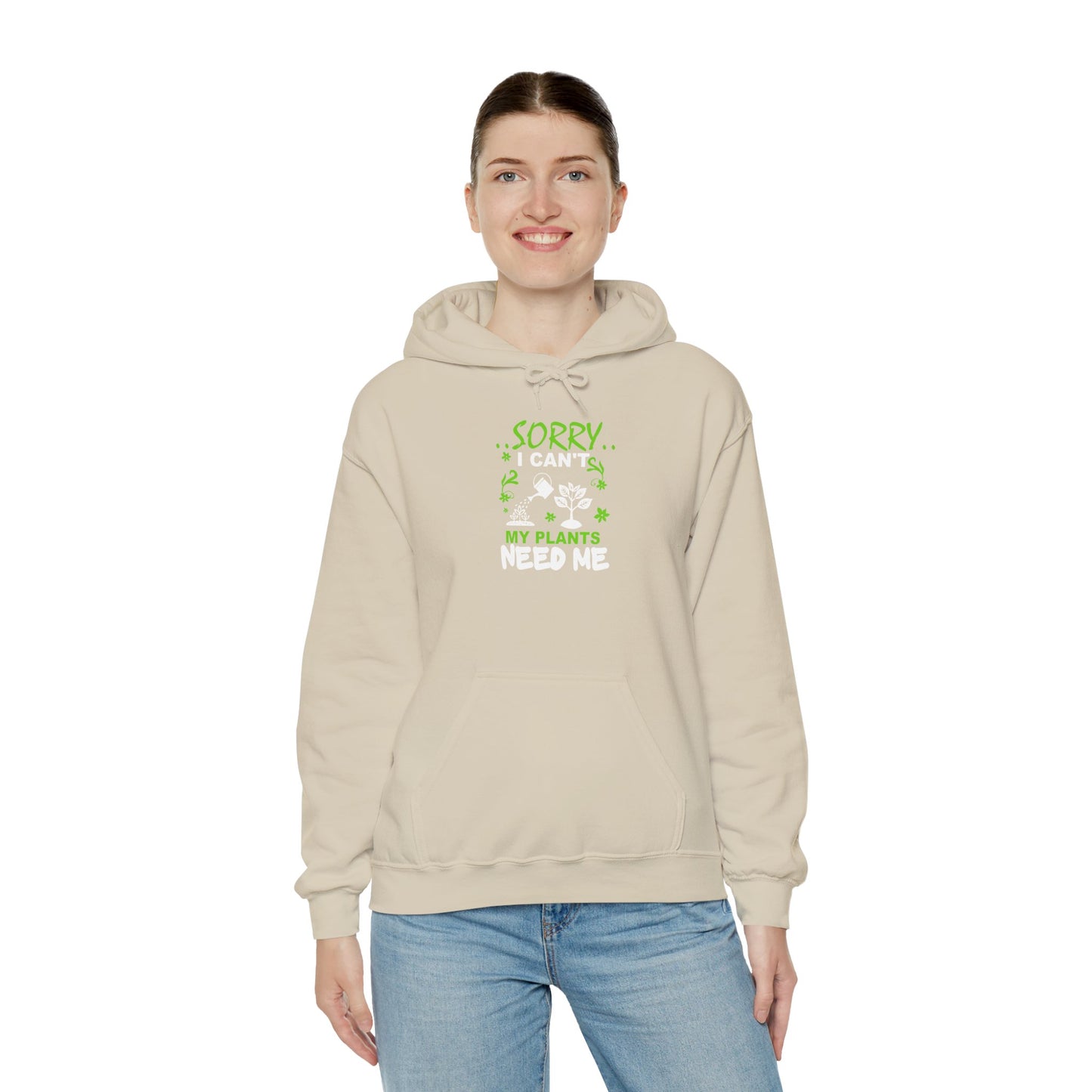 Sorry I Can't My Plants Need Me Hooded Sweatshirt