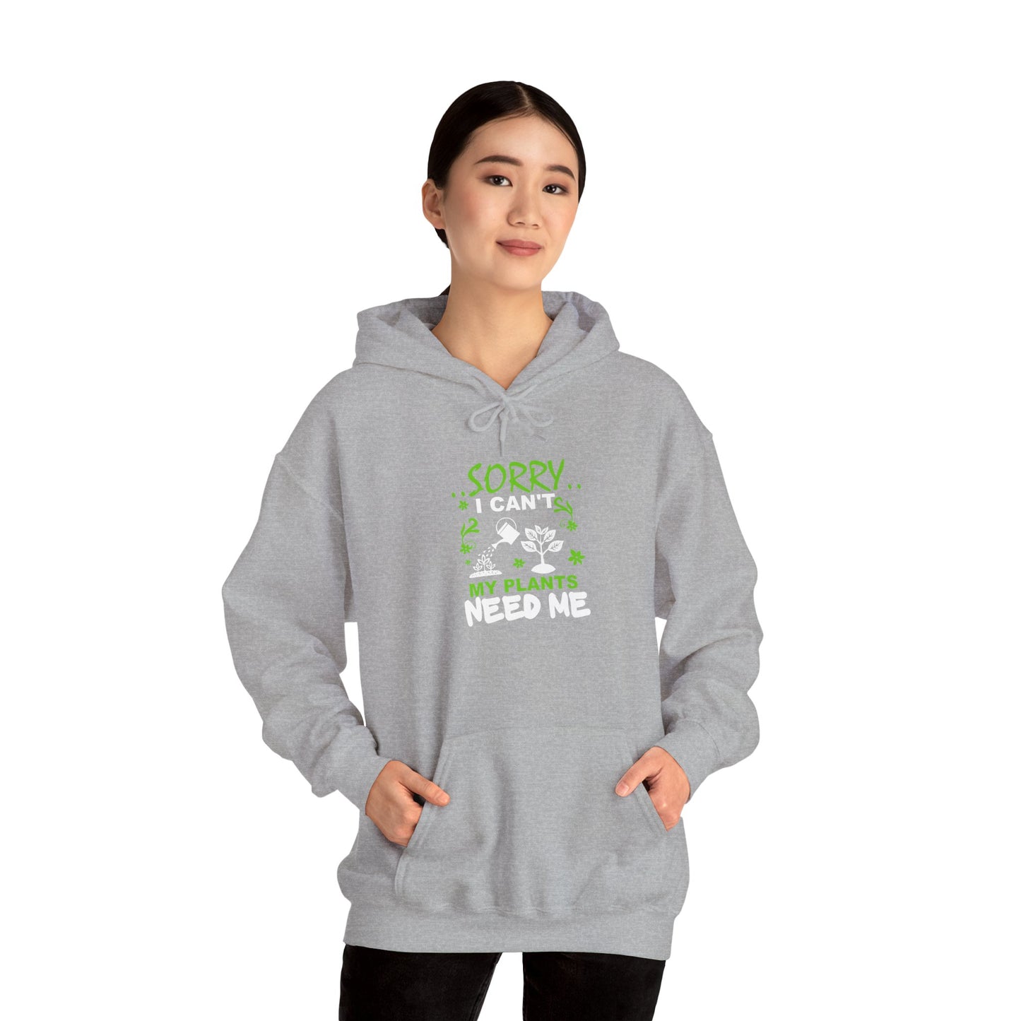 Sorry I Can't My Plants Need Me Hooded Sweatshirt