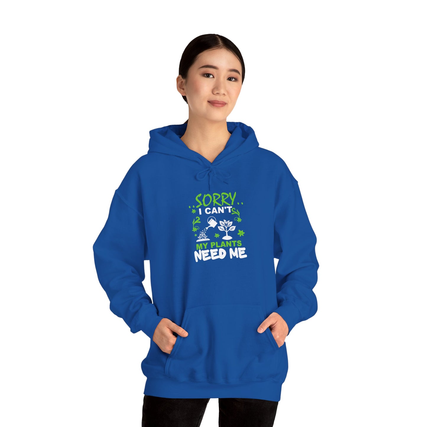 Sorry I Can't My Plants Need Me Hooded Sweatshirt