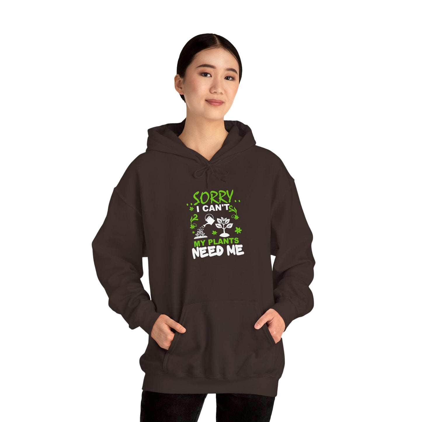 Sorry I Can't My Plants Need Me Hooded Sweatshirt