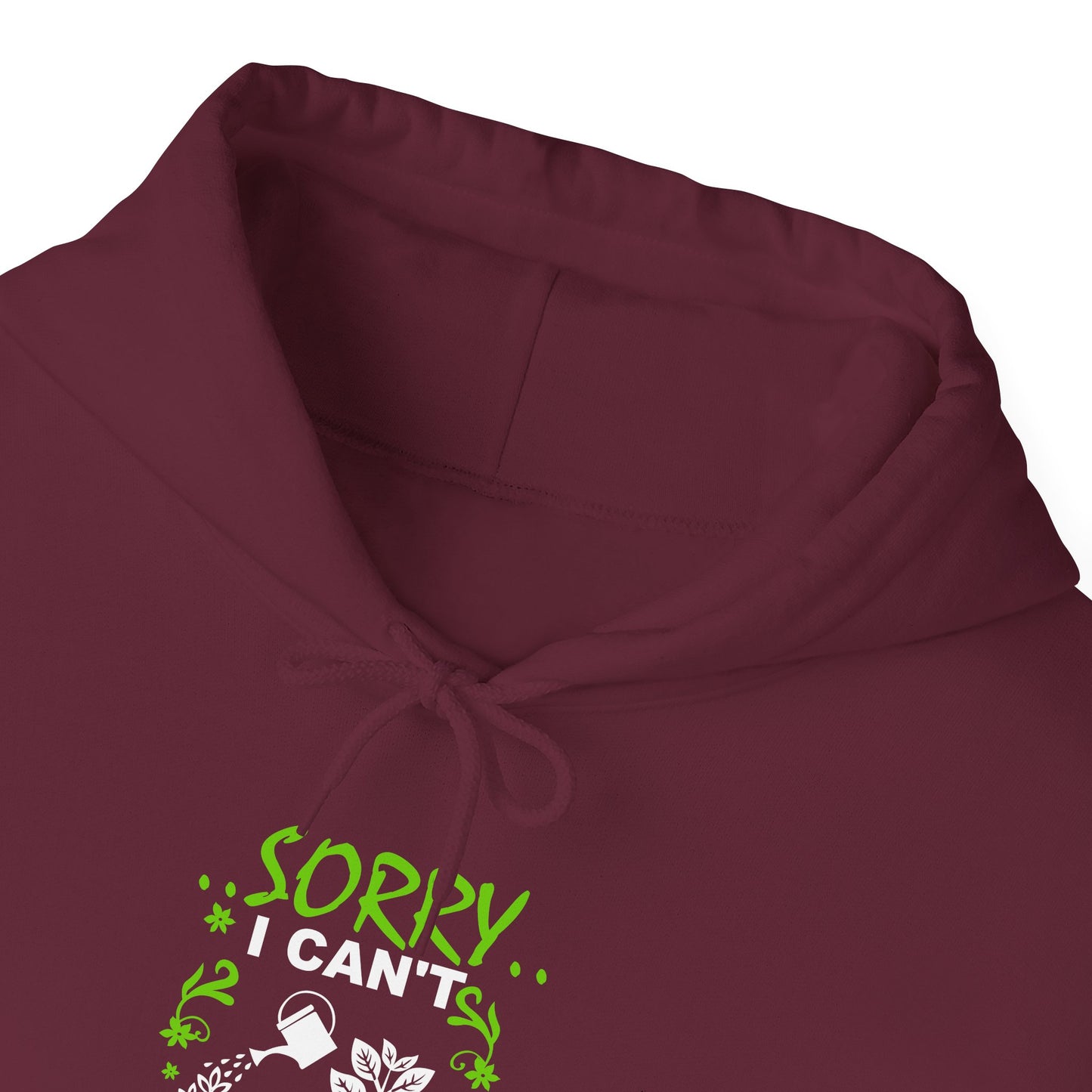 Sorry I Can't My Plants Need Me Hooded Sweatshirt