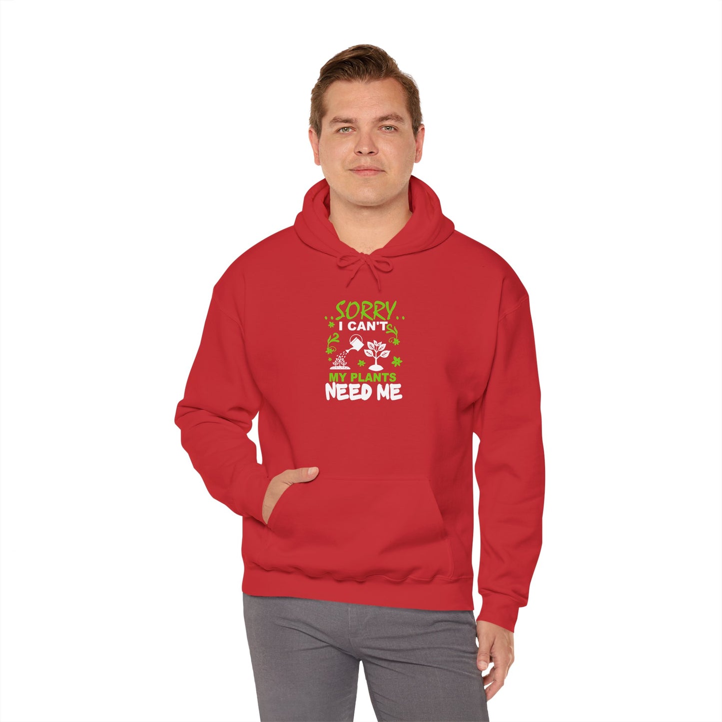 Sorry I Can't My Plants Need Me Hooded Sweatshirt