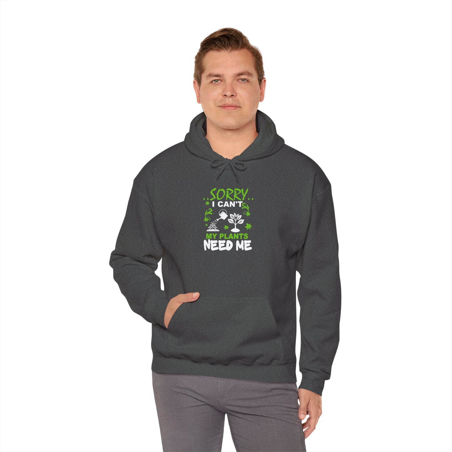 Sorry I Can't My Plants Need Me Hooded Sweatshirt