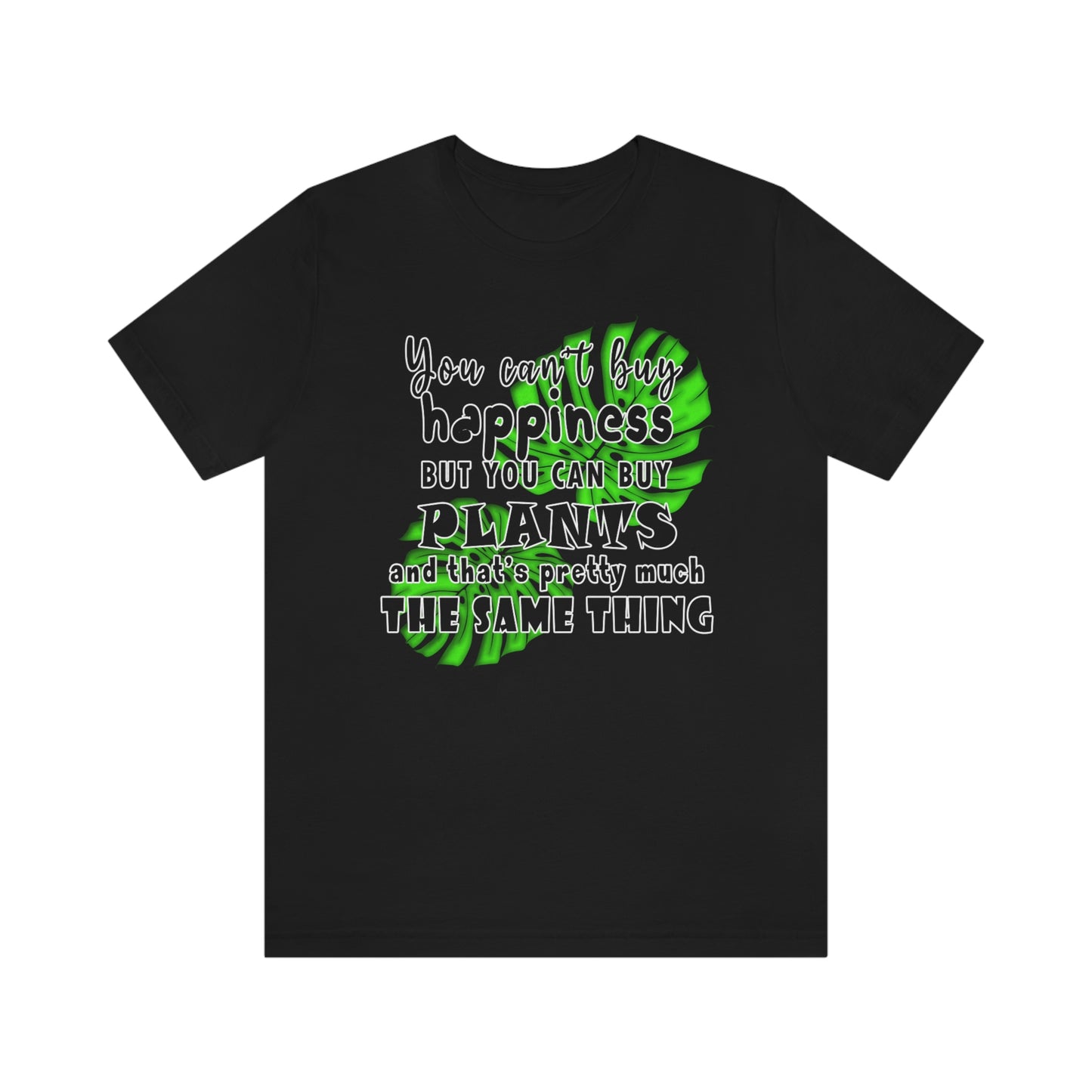 Unisex Jersey Short Sleeve Tee "you can't buy happiness but you can buy plants Plants Lover Quotes Gift idea"