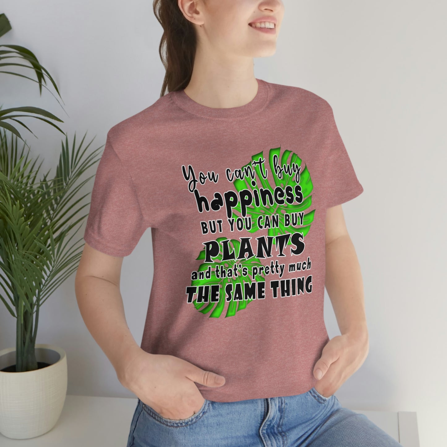 Unisex Jersey Short Sleeve Tee "you can't buy happiness but you can buy plants Plants Lover Quotes Gift idea"