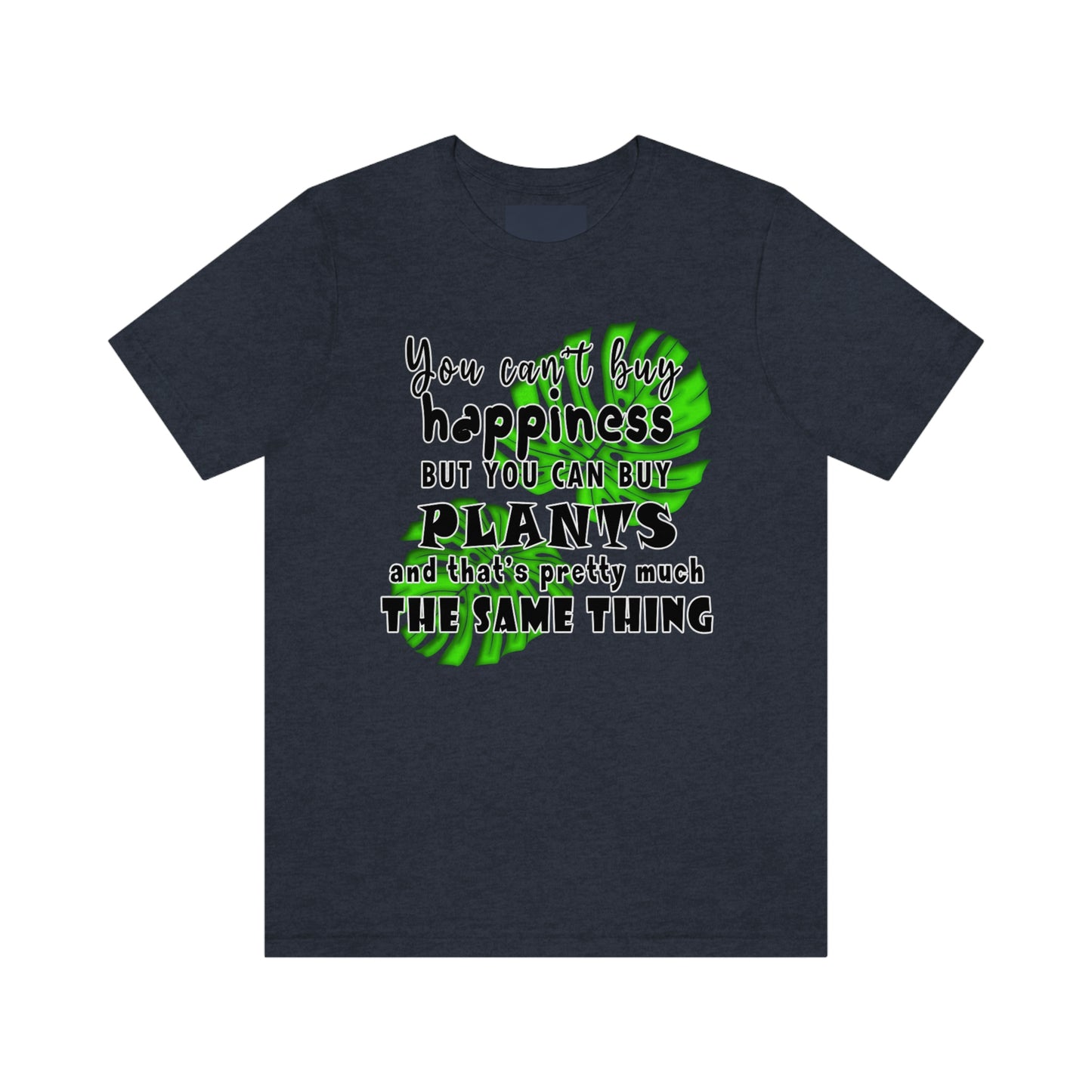 Unisex Jersey Short Sleeve Tee "you can't buy happiness but you can buy plants Plants Lover Quotes Gift idea"