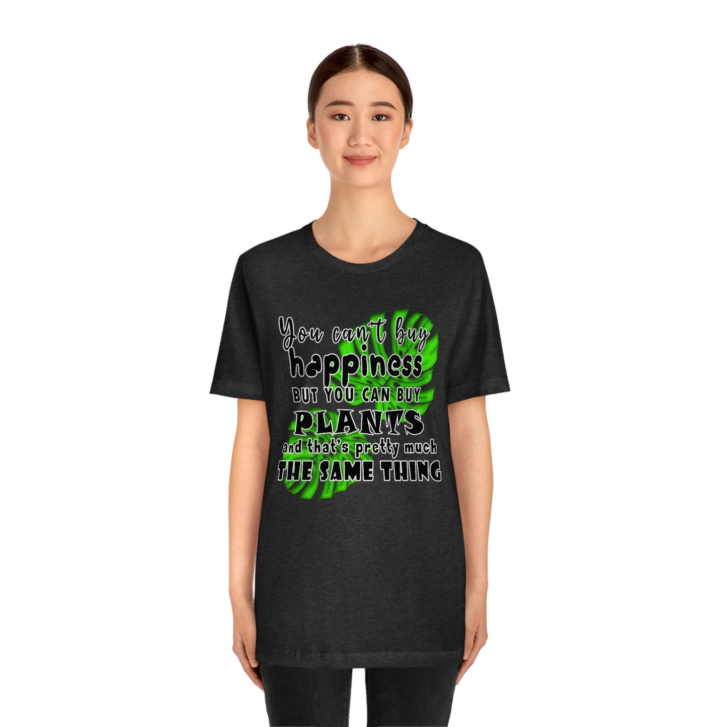 Unisex Jersey Short Sleeve Tee "you can't buy happiness but you can buy plants Plants Lover Quotes Gift idea"