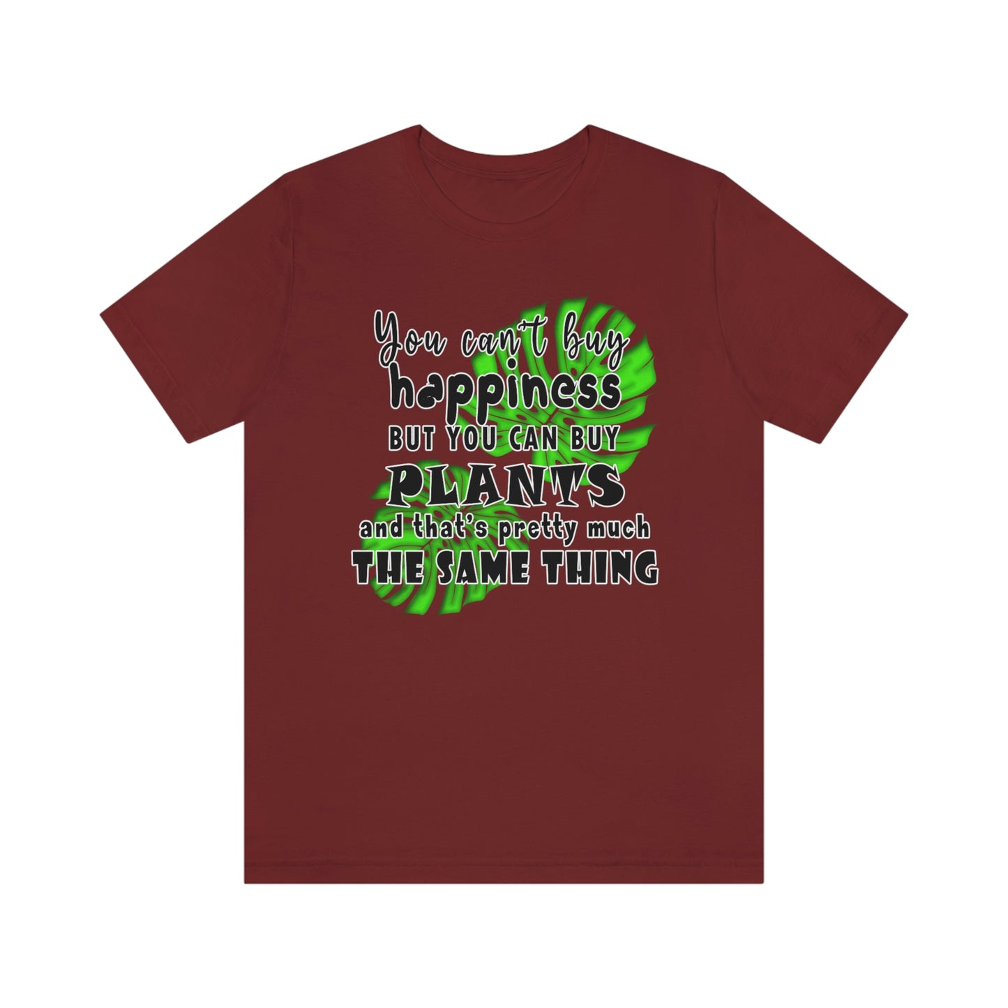 Unisex Jersey Short Sleeve Tee "you can't buy happiness but you can buy plants Plants Lover Quotes Gift idea"