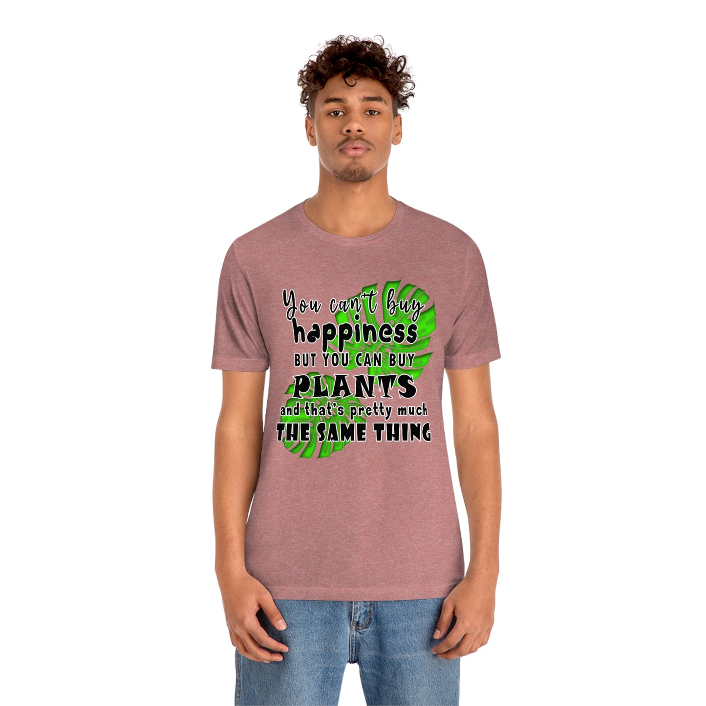 Unisex Jersey Short Sleeve Tee "you can't buy happiness but you can buy plants Plants Lover Quotes Gift idea"