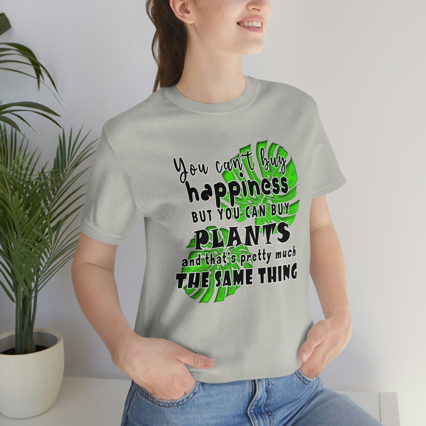 Unisex Jersey Short Sleeve Tee "you can't buy happiness but you can buy plants Plants Lover Quotes Gift idea"
