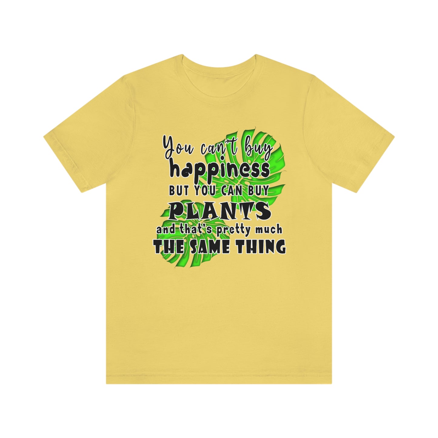 Unisex Jersey Short Sleeve Tee "you can't buy happiness but you can buy plants Plants Lover Quotes Gift idea"