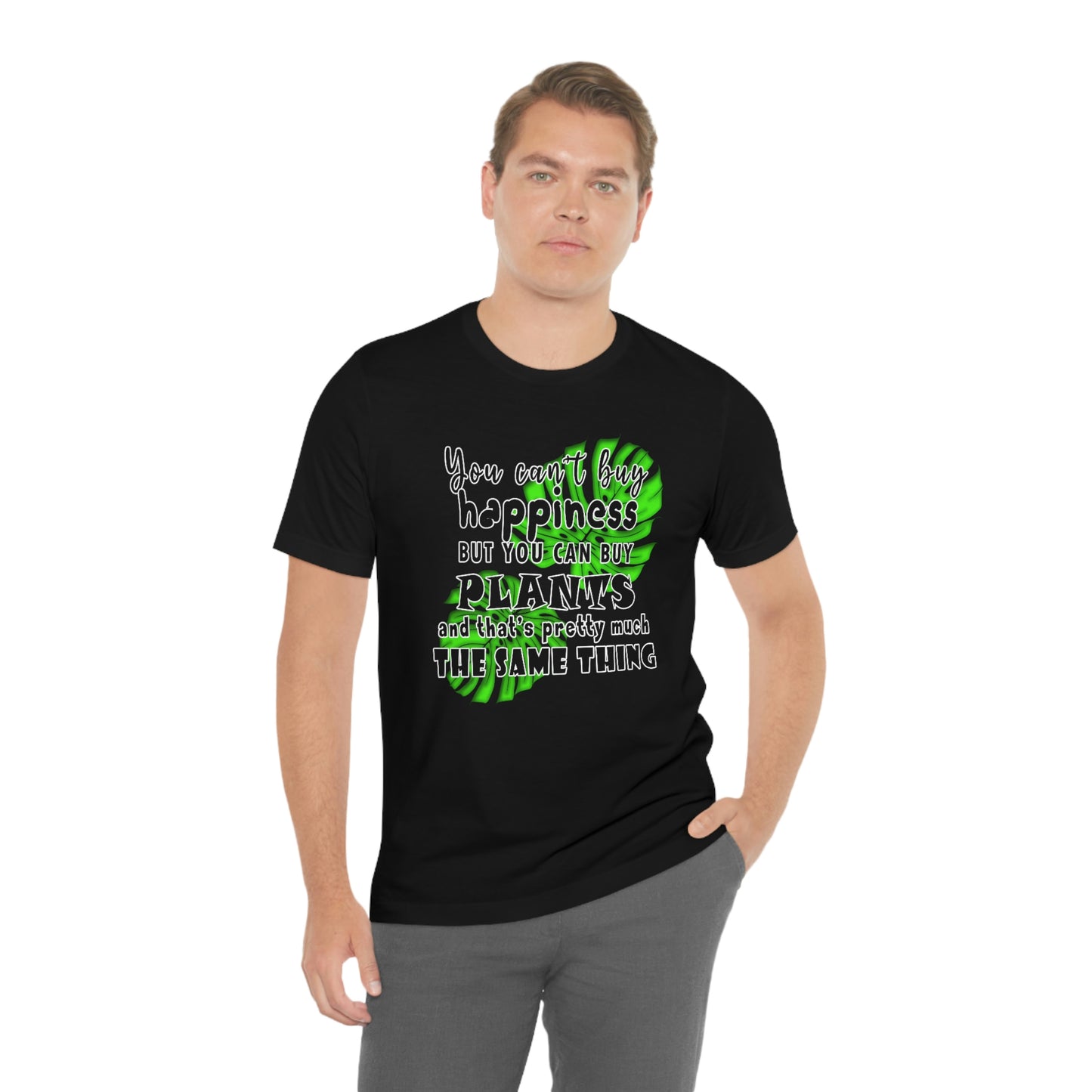 Unisex Jersey Short Sleeve Tee "you can't buy happiness but you can buy plants Plants Lover Quotes Gift idea"
