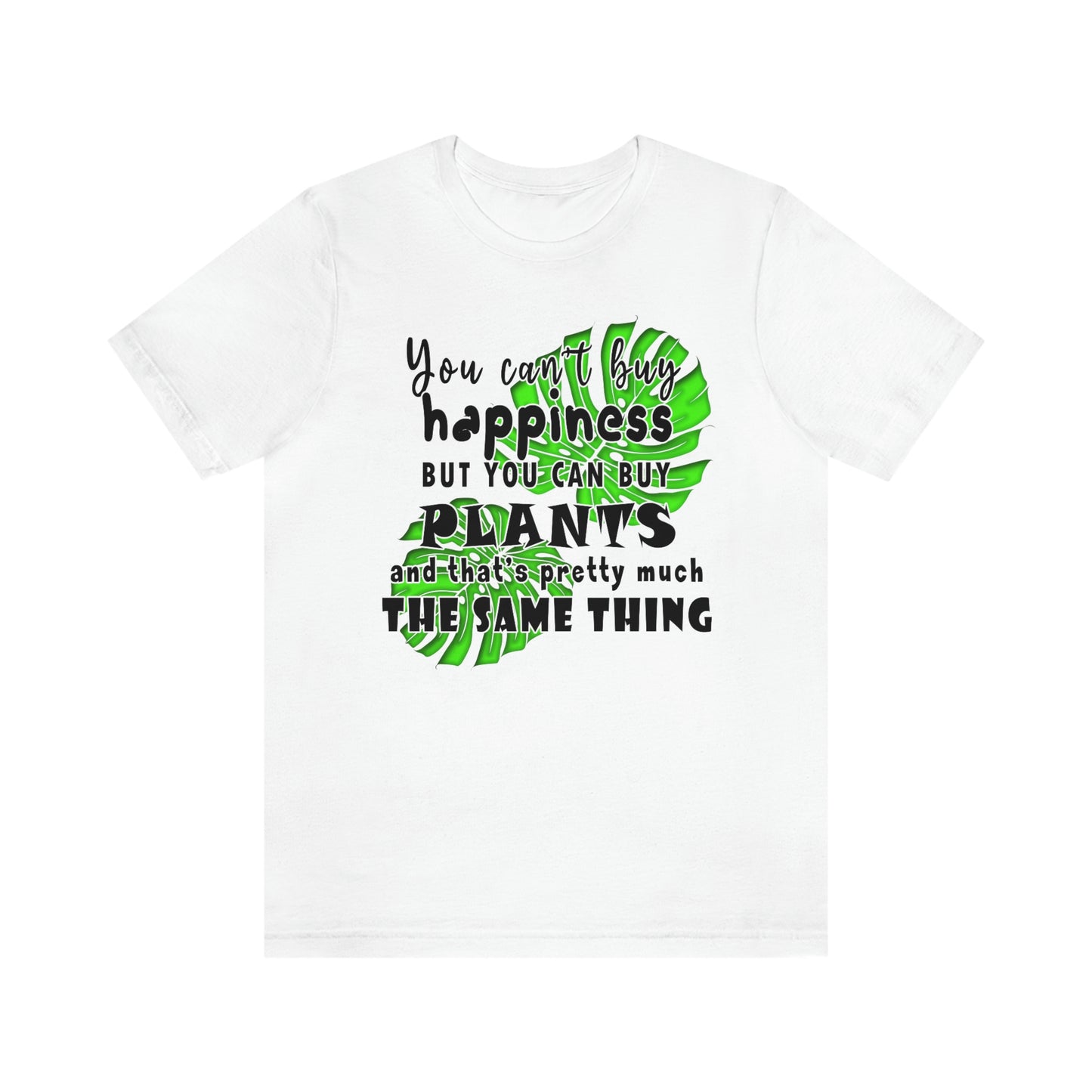 Unisex Jersey Short Sleeve Tee "you can't buy happiness but you can buy plants Plants Lover Quotes Gift idea"