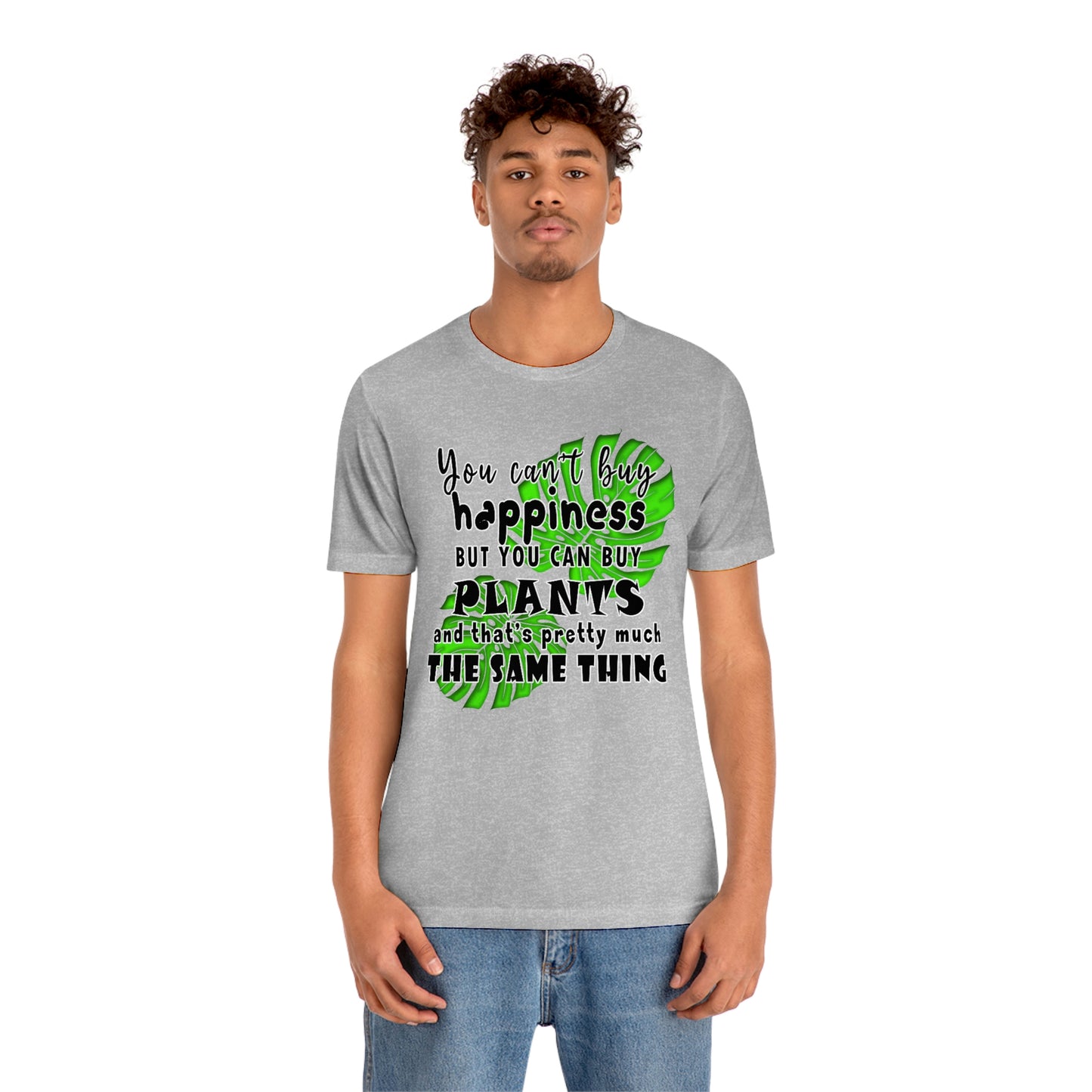 Unisex Jersey Short Sleeve Tee "you can't buy happiness but you can buy plants Plants Lover Quotes Gift idea"