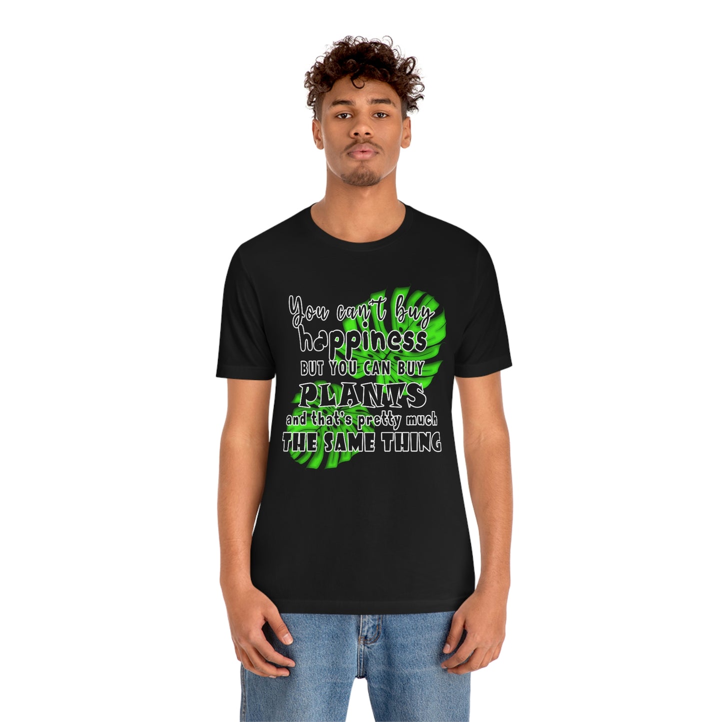 Unisex Jersey Short Sleeve Tee "you can't buy happiness but you can buy plants Plants Lover Quotes Gift idea"