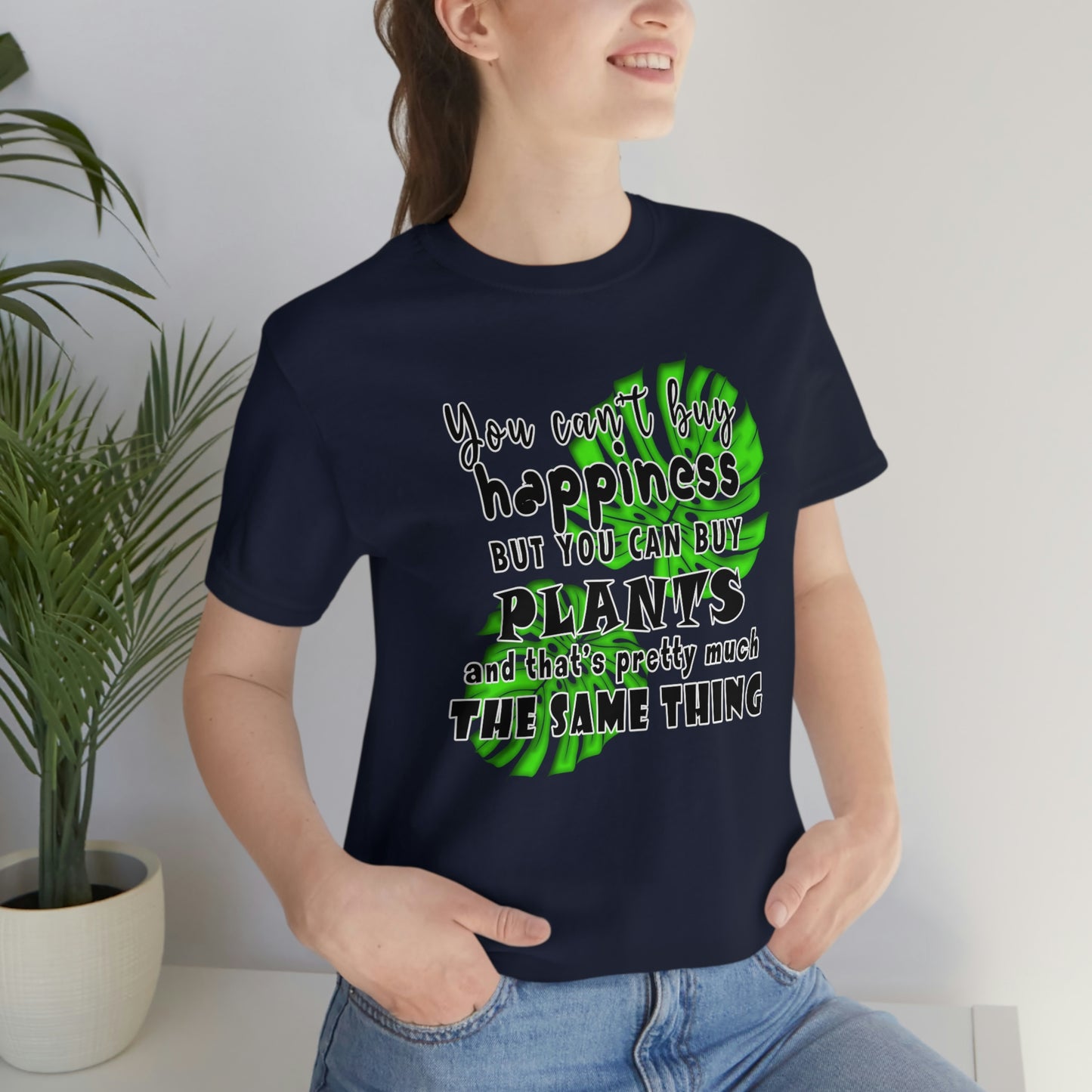 Unisex Jersey Short Sleeve Tee "you can't buy happiness but you can buy plants Plants Lover Quotes Gift idea"
