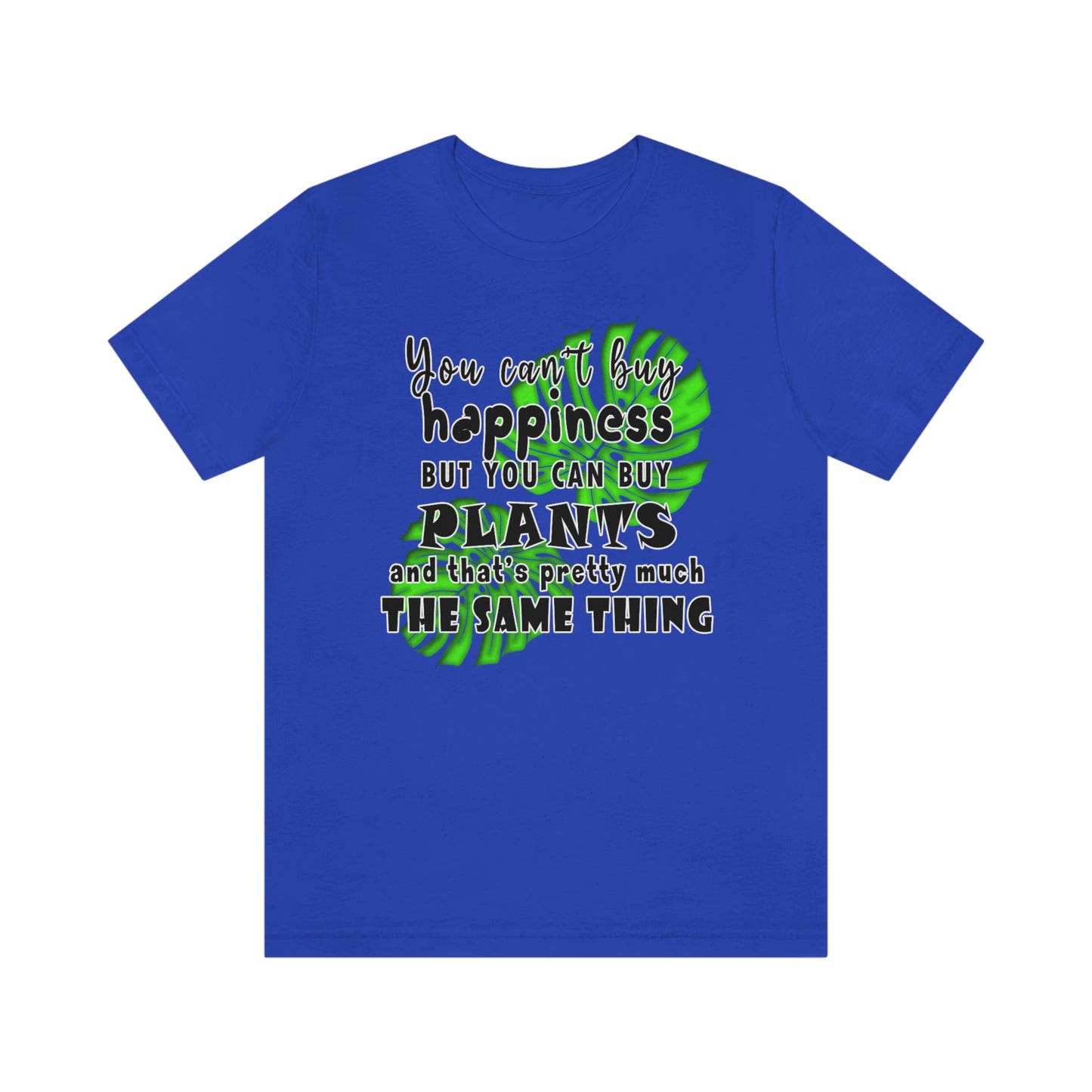 Unisex Jersey Short Sleeve Tee "you can't buy happiness but you can buy plants Plants Lover Quotes Gift idea"