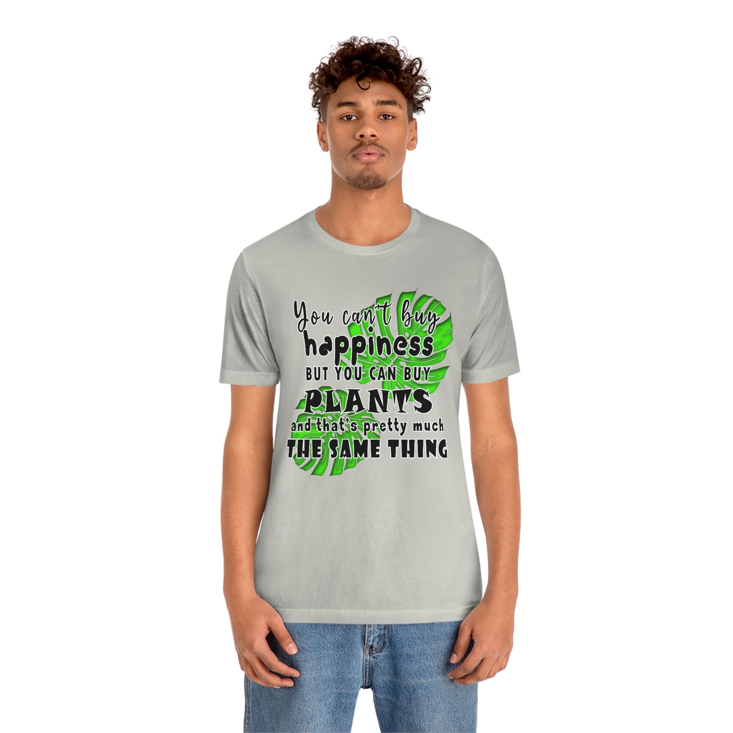 Unisex Jersey Short Sleeve Tee "you can't buy happiness but you can buy plants Plants Lover Quotes Gift idea"