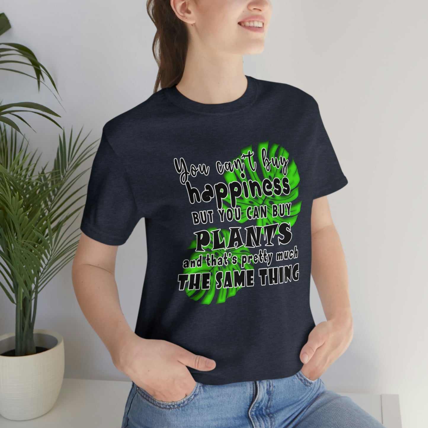 Unisex Jersey Short Sleeve Tee "you can't buy happiness but you can buy plants Plants Lover Quotes Gift idea"