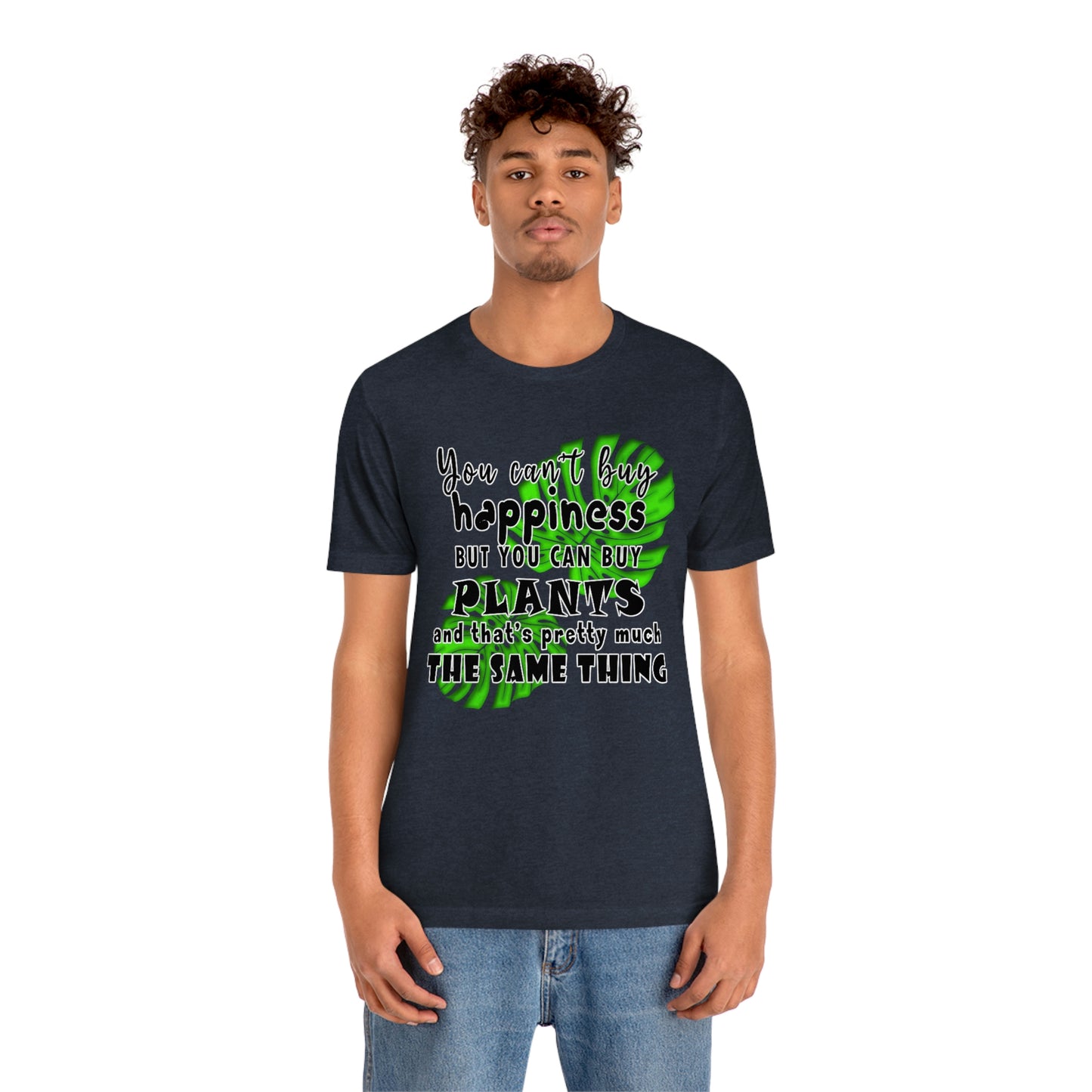 Unisex Jersey Short Sleeve Tee "you can't buy happiness but you can buy plants Plants Lover Quotes Gift idea"