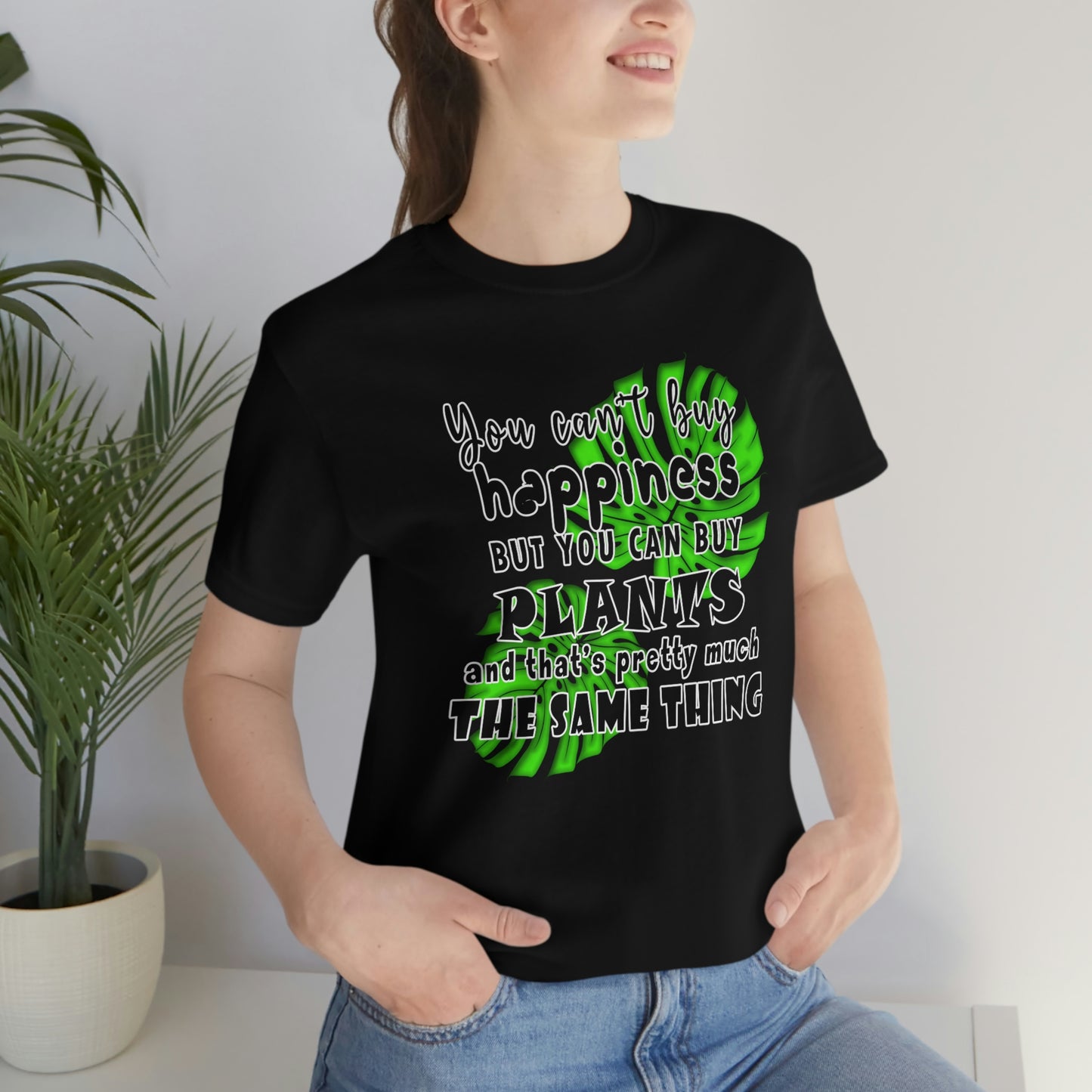 Unisex Jersey Short Sleeve Tee "you can't buy happiness but you can buy plants Plants Lover Quotes Gift idea"