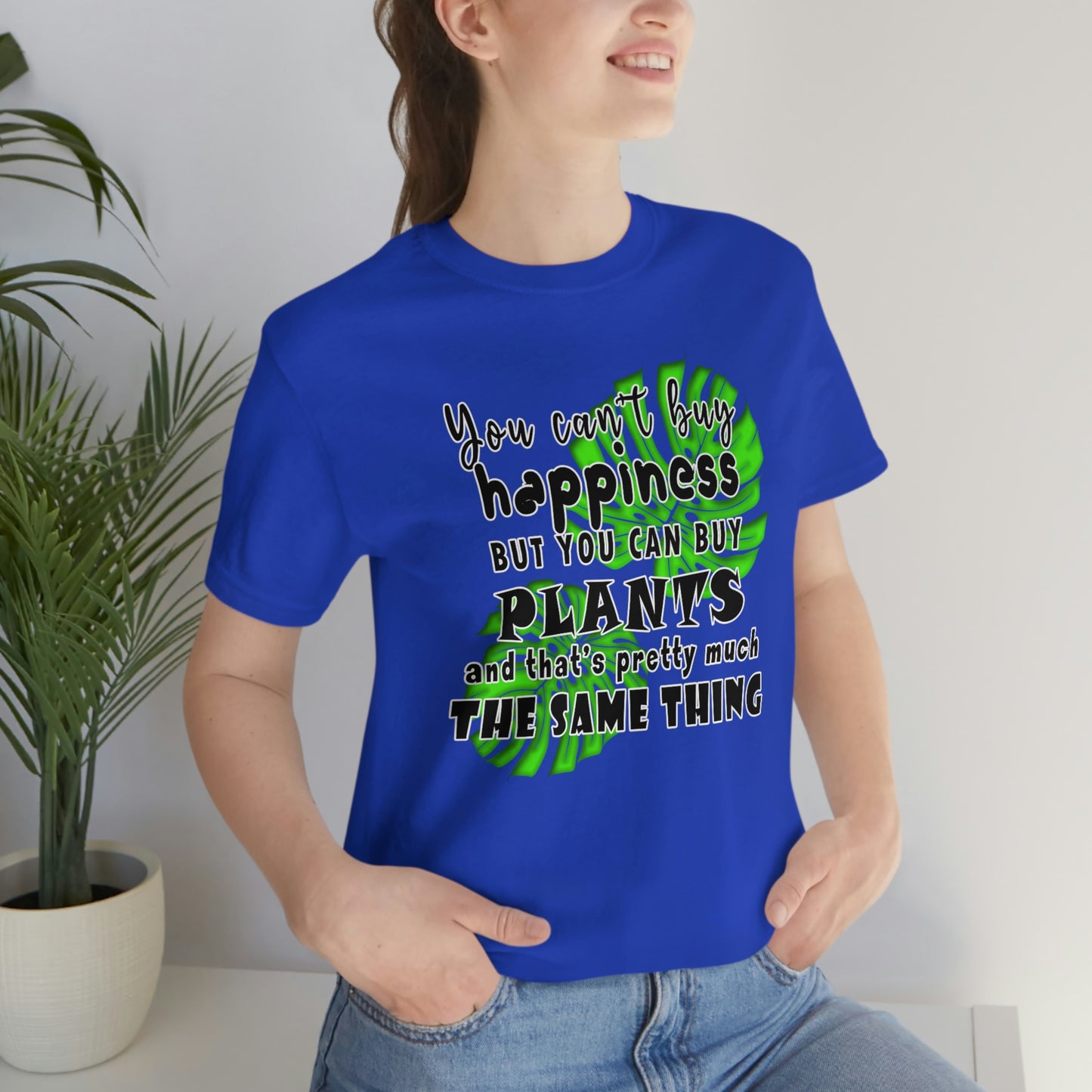 Unisex Jersey Short Sleeve Tee "you can't buy happiness but you can buy plants Plants Lover Quotes Gift idea"