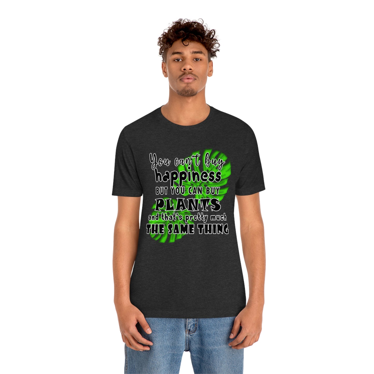 Unisex Jersey Short Sleeve Tee "you can't buy happiness but you can buy plants Plants Lover Quotes Gift idea"