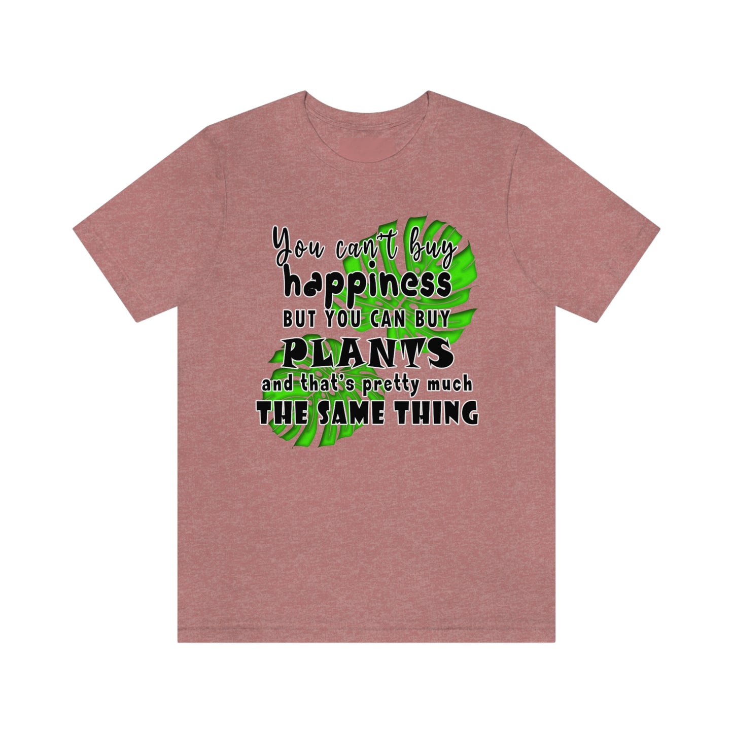 Unisex Jersey Short Sleeve Tee "you can't buy happiness but you can buy plants Plants Lover Quotes Gift idea"