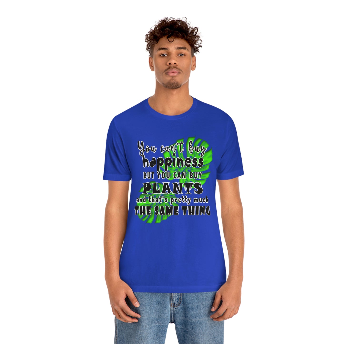 Unisex Jersey Short Sleeve Tee "you can't buy happiness but you can buy plants Plants Lover Quotes Gift idea"