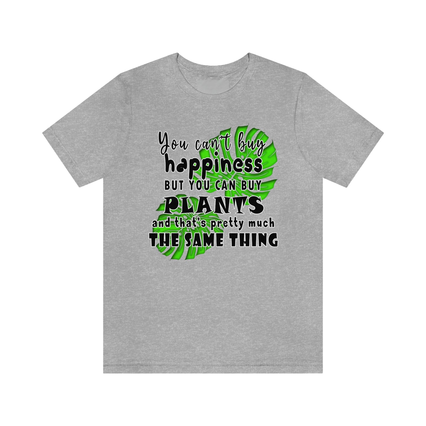 Unisex Jersey Short Sleeve Tee "you can't buy happiness but you can buy plants Plants Lover Quotes Gift idea"
