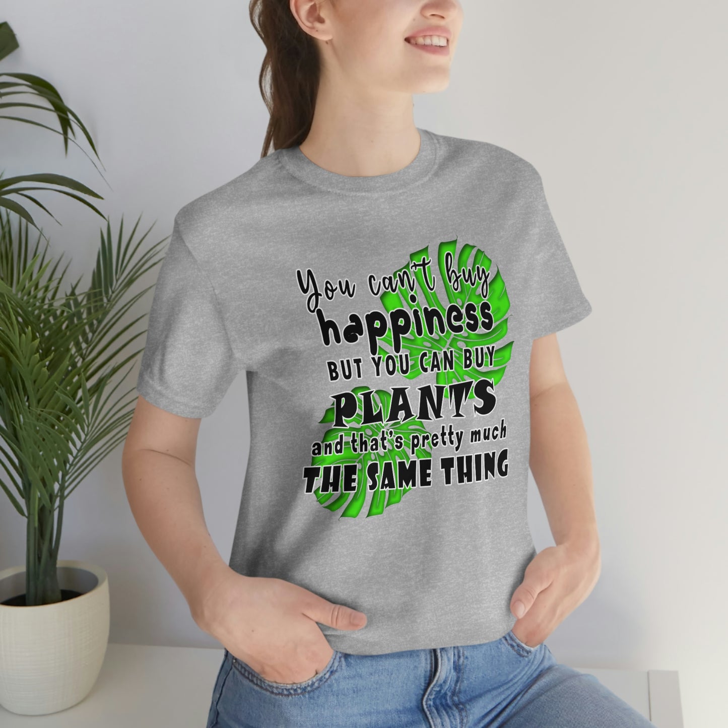 Unisex Jersey Short Sleeve Tee "you can't buy happiness but you can buy plants Plants Lover Quotes Gift idea"