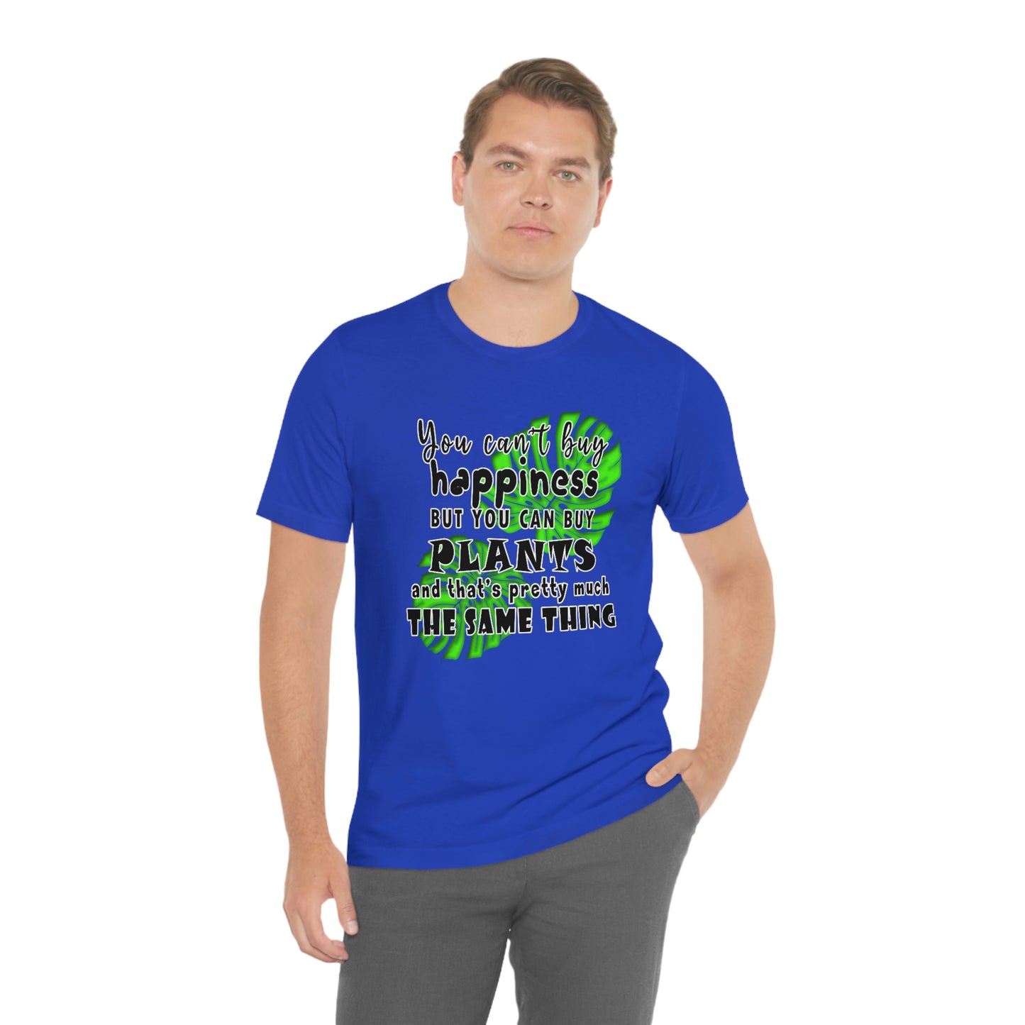 Unisex Jersey Short Sleeve Tee "you can't buy happiness but you can buy plants Plants Lover Quotes Gift idea"