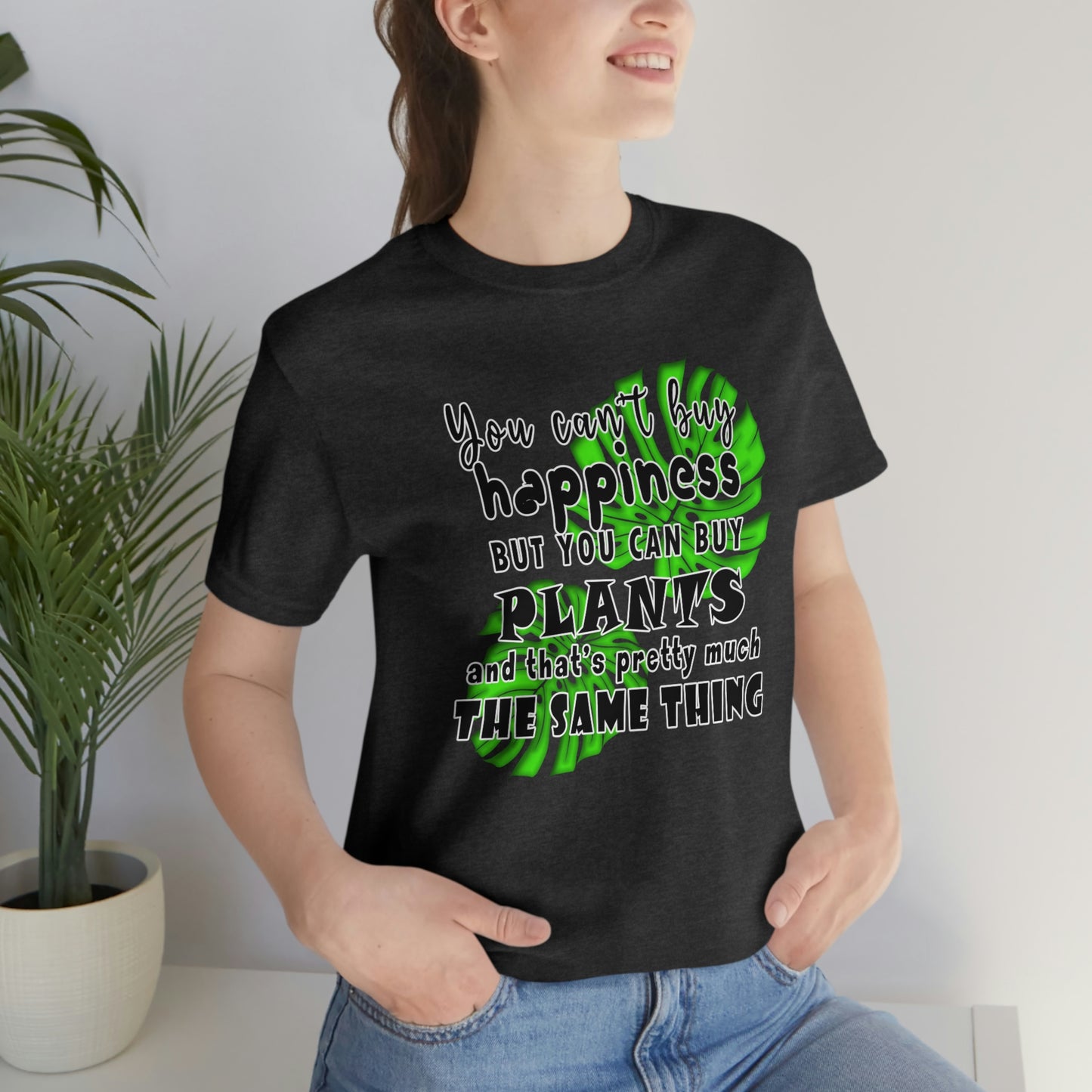 Unisex Jersey Short Sleeve Tee "you can't buy happiness but you can buy plants Plants Lover Quotes Gift idea"